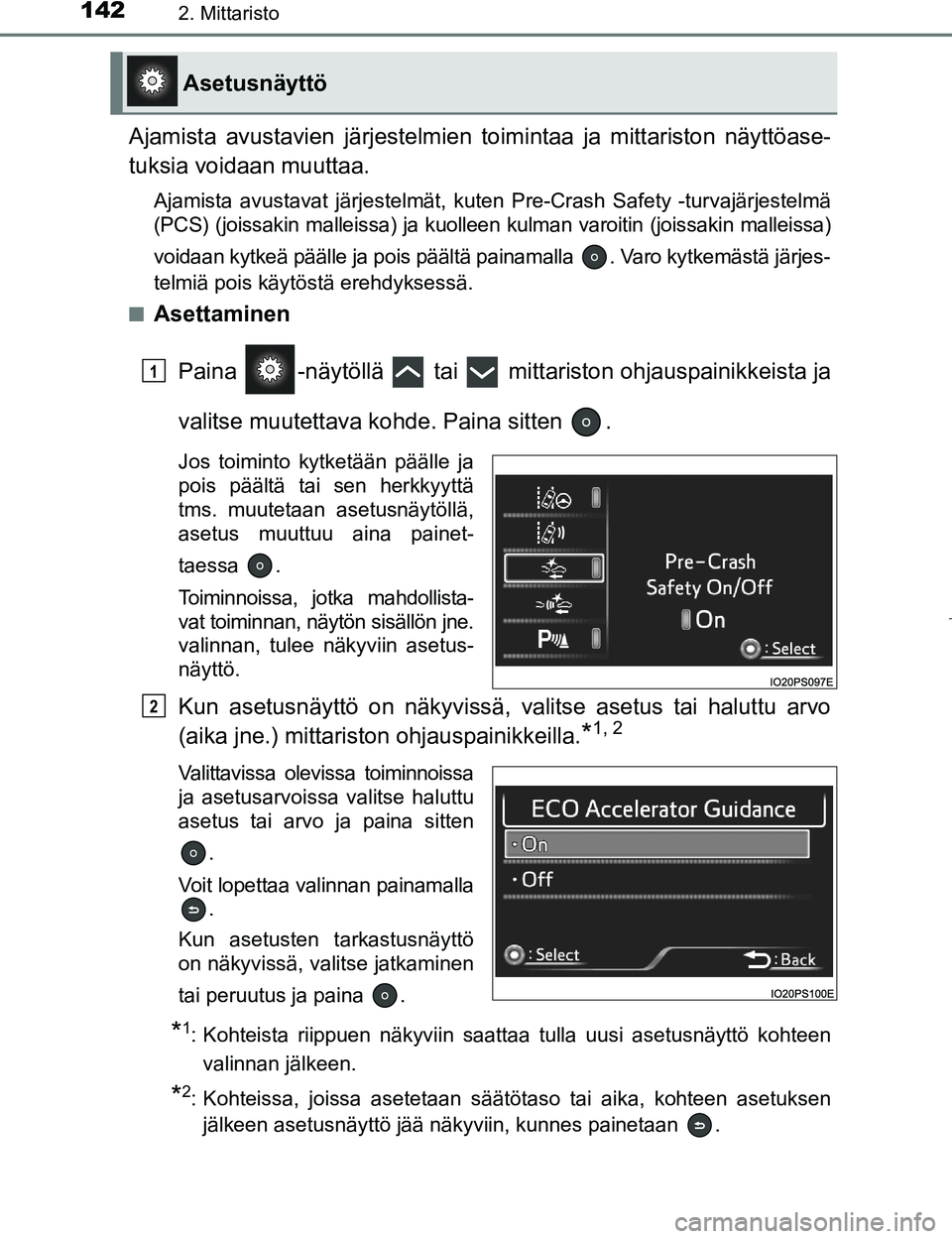 TOYOTA PRIUS 2017  Omistajan Käsikirja (in Finnish) 1422. Mittaristo
OM47B56FI
Ajamista avustavien järjestelmien toimintaa ja mittariston näyttöase-
tuksia voidaan muuttaa.
Ajamista avustavat järjestelmät, kuten Pre-Crash Safety -turvajärjestelm