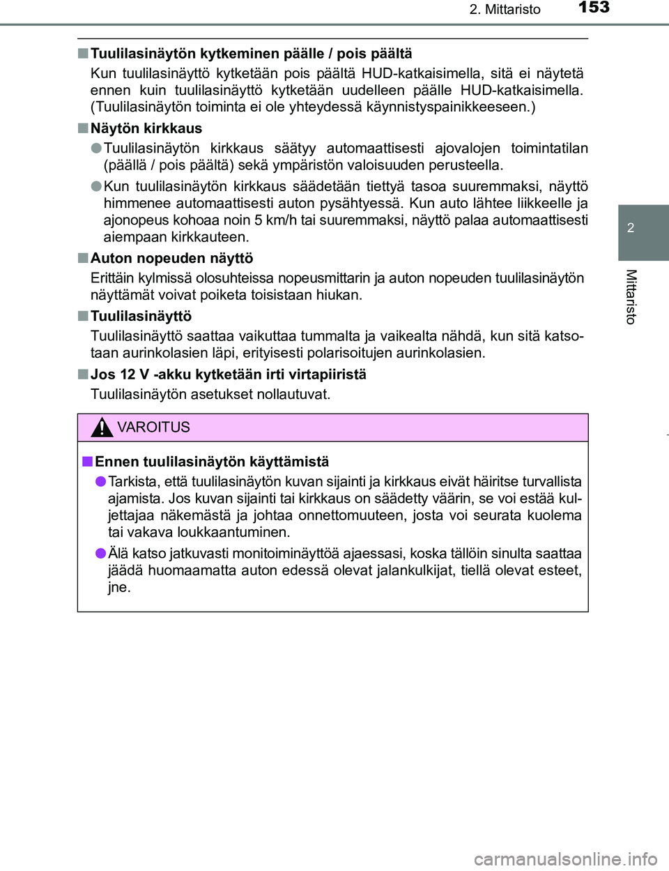 TOYOTA PRIUS 2017  Omistajan Käsikirja (in Finnish) 1532. Mittaristo
2
Mittaristo
OM47B56FI
nTuulilasinäytön kytkeminen päälle / pois päältä
Kun tuulilasinäyttö kytketään pois päältä HUD-katkaisimella, sitä ei näytetä
ennen kuin tuulil