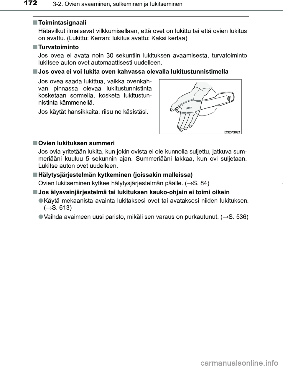 TOYOTA PRIUS 2017 Omistajan Käsikirja (in Finnish) 1723-2. Ovien avaaminen, sulkeminen ja lukitseminen
OM47B56FI
nToimintasignaali
Hätävilkut ilmaisevat vilkkumisellaan, että ovet on lukittu tai että ovien lukitus
on avattu. (Lukittu: Kerran; luki TOYOTA PRIUS 2017 Omistajan Käsikirja (in Finnish) 1723-2. Ovien avaaminen, sulkeminen ja lukitseminen
OM47B56FI
nToimintasignaali
Hätävilkut ilmaisevat vilkkumisellaan, että ovet on lukittu tai että ovien lukitus
on avattu. (Lukittu: Kerran; luki