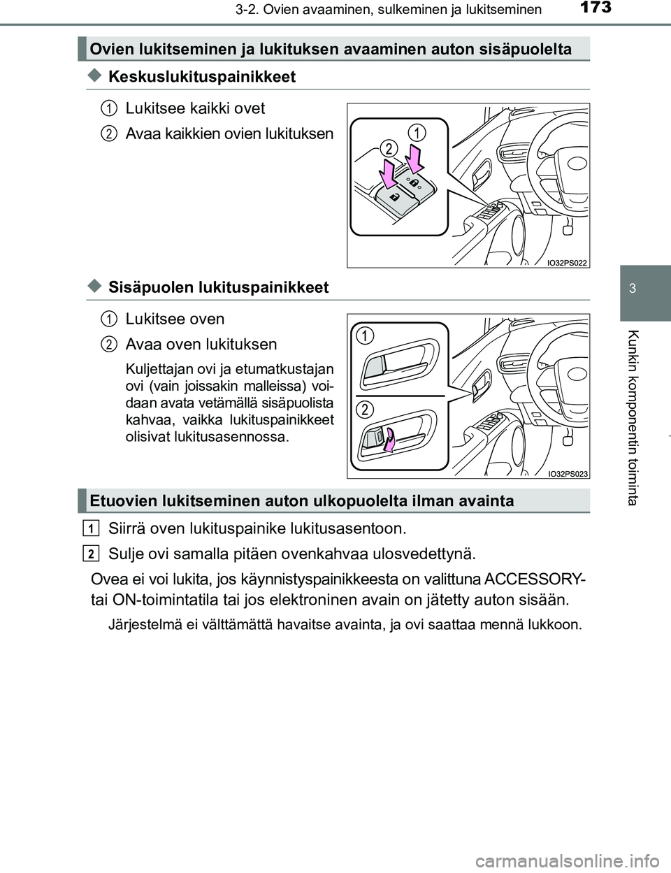 TOYOTA PRIUS 2017 Omistajan Käsikirja (in Finnish) 1733-2. Ovien avaaminen, sulkeminen ja lukitseminen
3
Kunkin komponentin toiminta
OM47B56FI
uKeskuslukituspainikkeetLukitsee kaikki ovet
Avaa kaikkien ovien lukituksen
uSisäpuolen lukituspainikkeetLu TOYOTA PRIUS 2017 Omistajan Käsikirja (in Finnish) 1733-2. Ovien avaaminen, sulkeminen ja lukitseminen
3
Kunkin komponentin toiminta
OM47B56FI
uKeskuslukituspainikkeetLukitsee kaikki ovet
Avaa kaikkien ovien lukituksen
uSisäpuolen lukituspainikkeetLu
