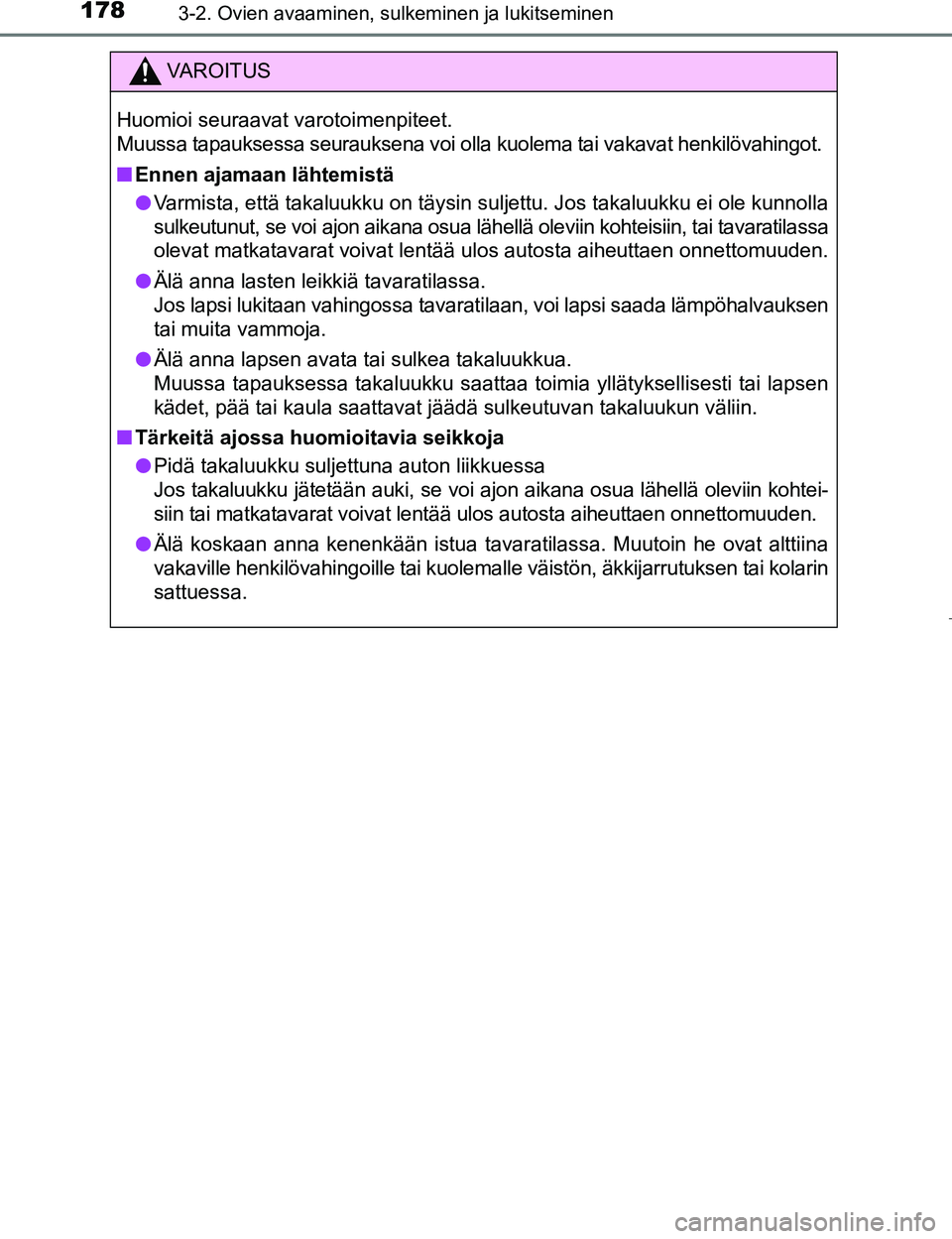 TOYOTA PRIUS 2017 Omistajan Käsikirja (in Finnish) 1783-2. Ovien avaaminen, sulkeminen ja lukitseminen
OM47B56FI
VAROITUS
Huomioi seuraavat varotoimenpiteet.
Muussa tapauksessa seurauksena voi olla kuolema tai vakavat henkilövahingot.
nEnnen ajamaan TOYOTA PRIUS 2017 Omistajan Käsikirja (in Finnish) 1783-2. Ovien avaaminen, sulkeminen ja lukitseminen
OM47B56FI
VAROITUS
Huomioi seuraavat varotoimenpiteet.
Muussa tapauksessa seurauksena voi olla kuolema tai vakavat henkilövahingot.
nEnnen ajamaan