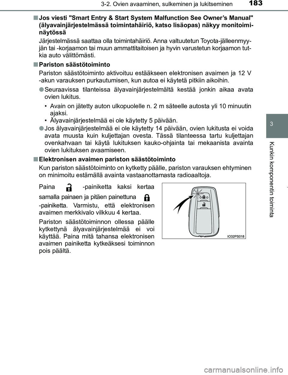 TOYOTA PRIUS 2017  Omistajan Käsikirja (in Finnish) 1833-2. Ovien avaaminen, sulkeminen ja lukitseminen
3
Kunkin komponentin toiminta
OM47B56FIn
Jos viesti "Smart Entry & Start Sy stem Malfunction See Owner’s Manual"
(älyavainjärjestelmässä toimi