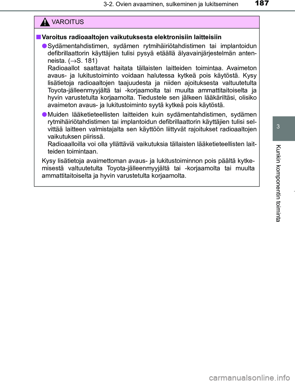 TOYOTA PRIUS 2017  Omistajan Käsikirja (in Finnish) 1873-2. Ovien avaaminen, sulkeminen ja lukitseminen
3
Kunkin komponentin toiminta
OM47B56FI
VAROITUS
nVaroitus radioaaltojen vaikutuksesta elektronisiin laitteisiin
l Sydämentahdistimen, sydämen ryt