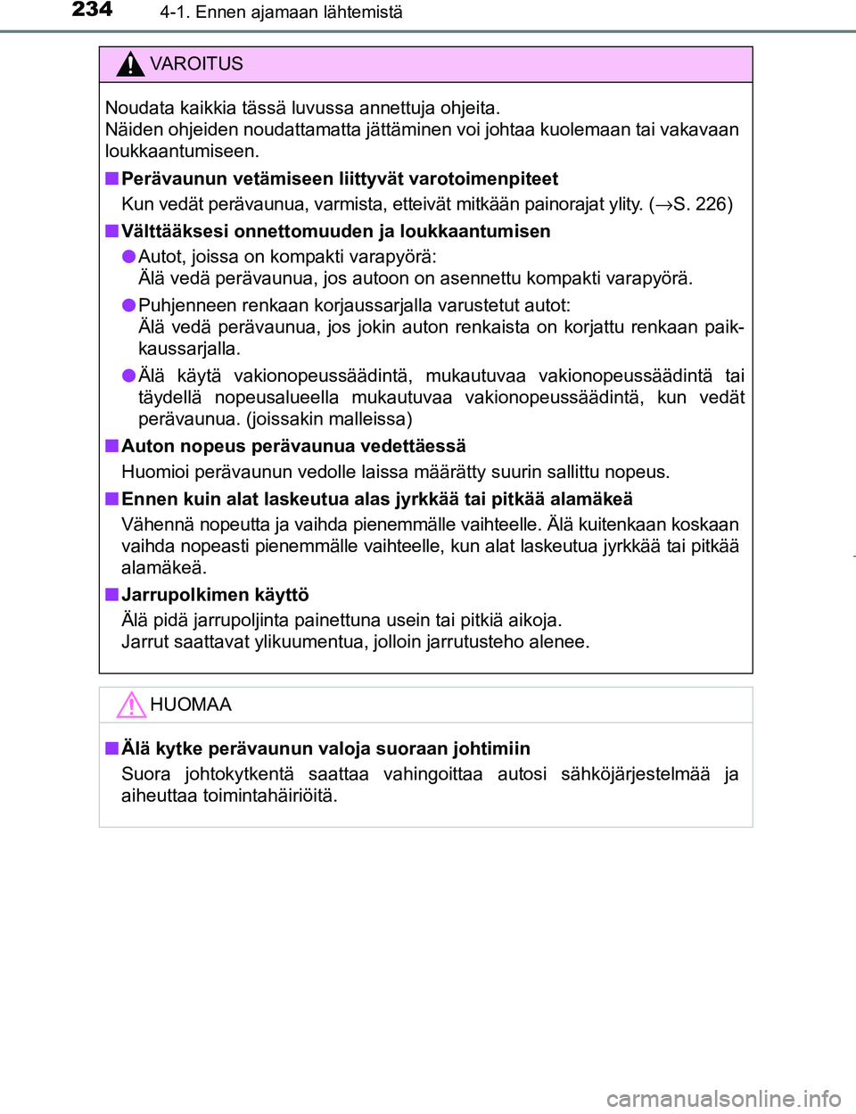 TOYOTA PRIUS 2017 Omistajan Käsikirja (in Finnish) 2344-1. Ennen ajamaan lähtemistä
OM47B56FI
VAROITUS
Noudata kaikkia tässä luvussa annettuja ohjeita.
Näiden ohjeiden noudattamatta jättäminen voi johtaa kuolemaan tai vakavaan
loukkaantumiseen TOYOTA PRIUS 2017 Omistajan Käsikirja (in Finnish) 2344-1. Ennen ajamaan lähtemistä
OM47B56FI
VAROITUS
Noudata kaikkia tässä luvussa annettuja ohjeita.
Näiden ohjeiden noudattamatta jättäminen voi johtaa kuolemaan tai vakavaan
loukkaantumiseen