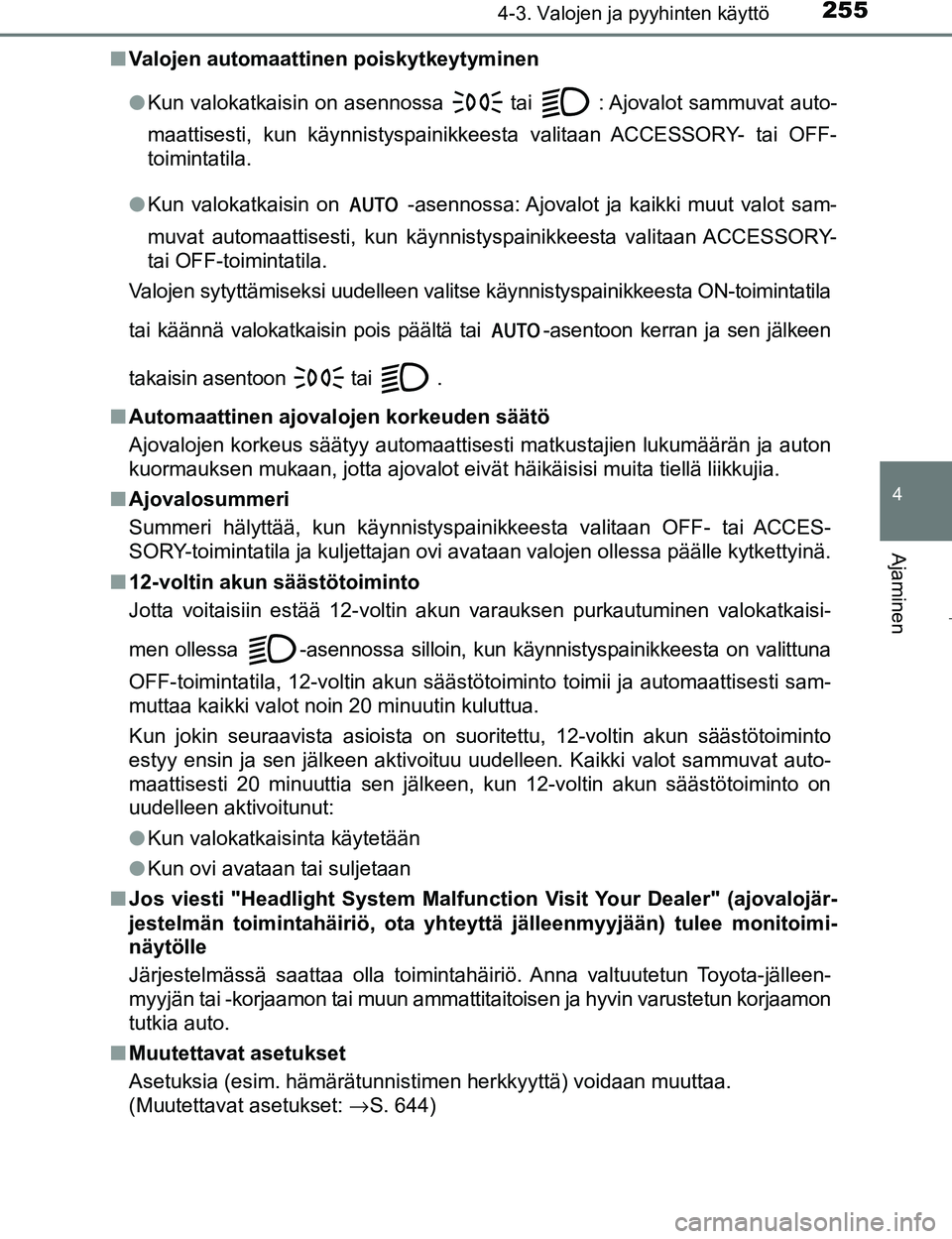 TOYOTA PRIUS 2017 Omistajan Käsikirja (in Finnish) 2554-3. Valojen ja pyyhinten käyttö
4
Ajaminen
OM47B56FIn
Valojen automaattinen poiskytkeytyminen
lKun valokatkaisin on asennossa
tai : Ajovalot sammuvat auto-
maattisesti, kun käynnistyspainikk TOYOTA PRIUS 2017 Omistajan Käsikirja (in Finnish) 2554-3. Valojen ja pyyhinten käyttö
4
Ajaminen
OM47B56FIn
Valojen automaattinen poiskytkeytyminen
lKun valokatkaisin on asennossa
tai : Ajovalot sammuvat auto-
maattisesti, kun käynnistyspainikk