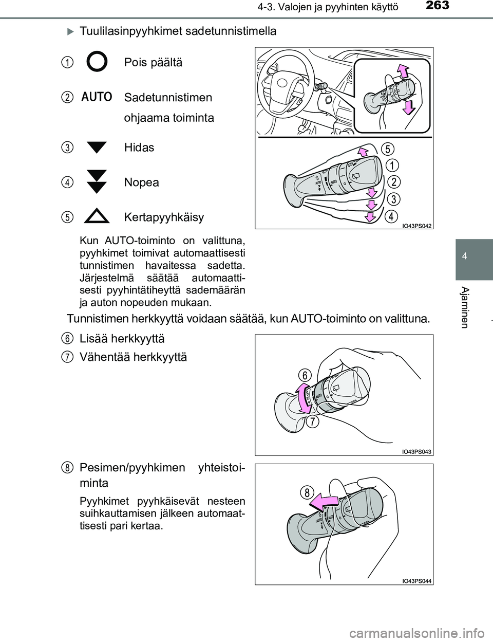 TOYOTA PRIUS 2017 Omistajan Käsikirja (in Finnish) 2634-3. Valojen ja pyyhinten käyttö
4
Ajaminen
OM47B56FI
Tuulilasinpyyhkimet sadetunnistimellaPois päältä
Sadetunnistimen
ohjaama toiminta
Hidas
Nopea
Kertapyyhkäisy
Kun AUTO-toiminto on va TOYOTA PRIUS 2017 Omistajan Käsikirja (in Finnish) 2634-3. Valojen ja pyyhinten käyttö
4
Ajaminen
OM47B56FI
Tuulilasinpyyhkimet sadetunnistimellaPois päältä
Sadetunnistimen
ohjaama toiminta
Hidas
Nopea
Kertapyyhkäisy
Kun AUTO-toiminto on va