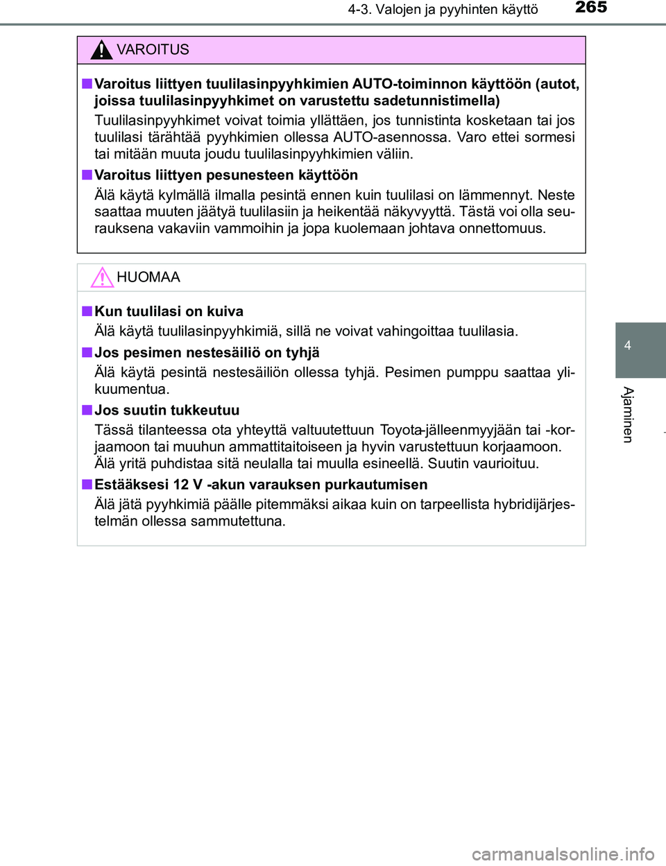 TOYOTA PRIUS 2017 Omistajan Käsikirja (in Finnish) 2654-3. Valojen ja pyyhinten käyttö
4
Ajaminen
OM47B56FI
VAROITUS
nVaroitus liittyen tuulilasinpyyhkimi en AUTO-toiminnon käyttöön (autot,
joissa tuulilasinpyyhkimet on varustettu sadetunnistime TOYOTA PRIUS 2017 Omistajan Käsikirja (in Finnish) 2654-3. Valojen ja pyyhinten käyttö
4
Ajaminen
OM47B56FI
VAROITUS
nVaroitus liittyen tuulilasinpyyhkimi en AUTO-toiminnon käyttöön (autot,
joissa tuulilasinpyyhkimet on varustettu sadetunnistime