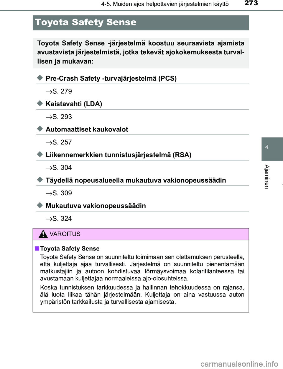 TOYOTA PRIUS 2017 Omistajan Käsikirja (in Finnish) 273
4
4-5. Muiden ajoa helpottavien järjestelmien käyttö
Ajaminen
OM47B56FI
Toyota Safety Sense
uPre-Crash Safety -turvajärjestelmä (PCS)
→S. 279
uKaistavahti (LDA)
→S. 293
uAutomaattiset kau TOYOTA PRIUS 2017 Omistajan Käsikirja (in Finnish) 273
4
4-5. Muiden ajoa helpottavien järjestelmien käyttö
Ajaminen
OM47B56FI
Toyota Safety Sense
uPre-Crash Safety -turvajärjestelmä (PCS)
→S. 279
uKaistavahti (LDA)
→S. 293
uAutomaattiset kau