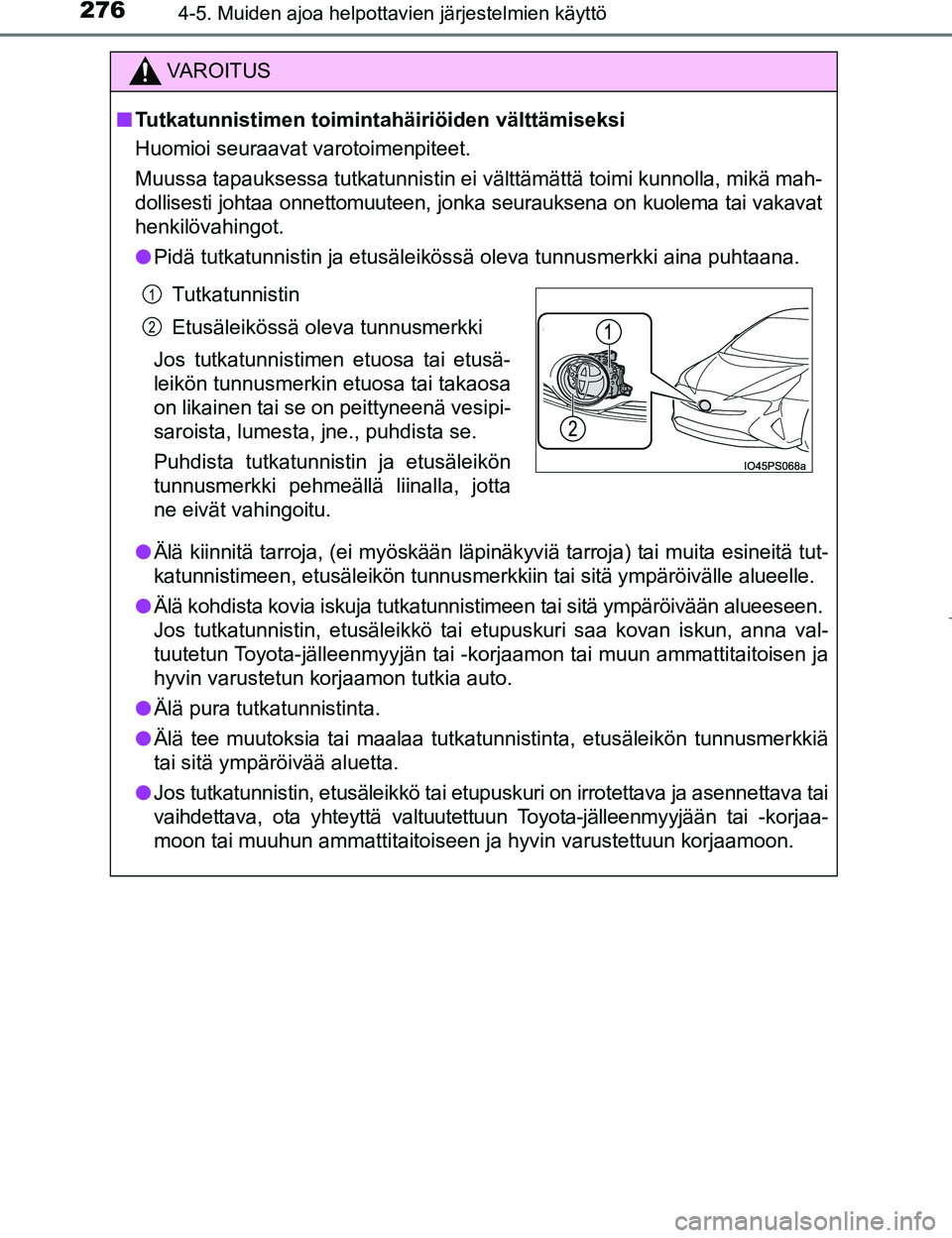 TOYOTA PRIUS 2017 Omistajan Käsikirja (in Finnish) 2764-5. Muiden ajoa helpottavien järjestelmien käyttö
OM47B56FI
VAROITUS
nTutkatunnistimen toimintahäiriöiden välttämiseksi
Huomioi seuraavat varotoimenpiteet.
Muussa tapauksessa tutkatunnistin TOYOTA PRIUS 2017 Omistajan Käsikirja (in Finnish) 2764-5. Muiden ajoa helpottavien järjestelmien käyttö
OM47B56FI
VAROITUS
nTutkatunnistimen toimintahäiriöiden välttämiseksi
Huomioi seuraavat varotoimenpiteet.
Muussa tapauksessa tutkatunnistin