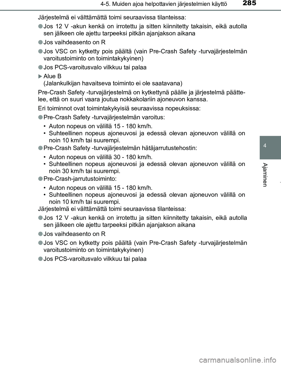 TOYOTA PRIUS 2017 Omistajan Käsikirja (in Finnish) 2854-5. Muiden ajoa helpottavien järjestelmien käyttö
4
Ajaminen
OM47B56FIJärjestelmä ei välttämättä toimi seuraavissa tilanteissa:
l
Jos 12 V -akun kenkä on irrotettu ja sitten kiinnitetty TOYOTA PRIUS 2017 Omistajan Käsikirja (in Finnish) 2854-5. Muiden ajoa helpottavien järjestelmien käyttö
4
Ajaminen
OM47B56FIJärjestelmä ei välttämättä toimi seuraavissa tilanteissa:
l
Jos 12 V -akun kenkä on irrotettu ja sitten kiinnitetty