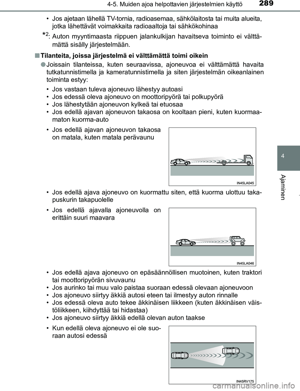 TOYOTA PRIUS 2017 Omistajan Käsikirja (in Finnish) 2894-5. Muiden ajoa helpottavien järjestelmien käyttö
4
Ajaminen
OM47B56FI• Jos ajetaan lähellä TV-tornia, radioasemaa, sähkölaitosta tai muita alueita,
jotka lähettävät voimakkaita radioa TOYOTA PRIUS 2017 Omistajan Käsikirja (in Finnish) 2894-5. Muiden ajoa helpottavien järjestelmien käyttö
4
Ajaminen
OM47B56FI• Jos ajetaan lähellä TV-tornia, radioasemaa, sähkölaitosta tai muita alueita,
jotka lähettävät voimakkaita radioa