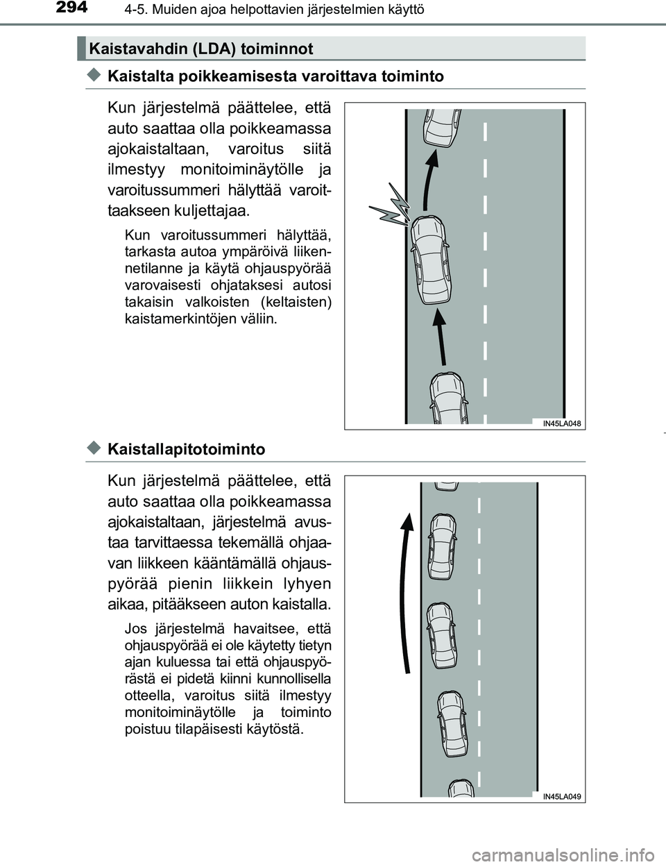 TOYOTA PRIUS 2017 Omistajan Käsikirja (in Finnish) 2944-5. Muiden ajoa helpottavien järjestelmien käyttö
OM47B56FI
uKaistalta poikkeamisesta varoittava toiminto
Kun järjestelmä päättelee, että
auto saattaa olla poikkeamassa
ajokaistaltaan, var TOYOTA PRIUS 2017 Omistajan Käsikirja (in Finnish) 2944-5. Muiden ajoa helpottavien järjestelmien käyttö
OM47B56FI
uKaistalta poikkeamisesta varoittava toiminto
Kun järjestelmä päättelee, että
auto saattaa olla poikkeamassa
ajokaistaltaan, var