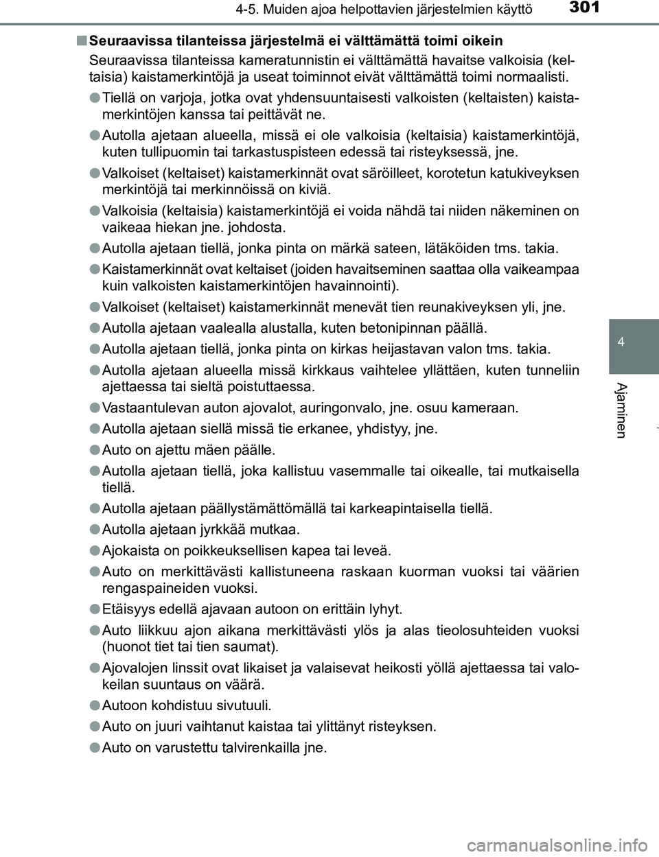 TOYOTA PRIUS 2017 Omistajan Käsikirja (in Finnish) 3014-5. Muiden ajoa helpottavien järjestelmien käyttö
4
Ajaminen
OM47B56FIn
Seuraavissa tilanteissa järjestelmä ei välttämättä toimi oikein
Seuraavissa tilanteissa kameratunnistin ei välttä TOYOTA PRIUS 2017 Omistajan Käsikirja (in Finnish) 3014-5. Muiden ajoa helpottavien järjestelmien käyttö
4
Ajaminen
OM47B56FIn
Seuraavissa tilanteissa järjestelmä ei välttämättä toimi oikein
Seuraavissa tilanteissa kameratunnistin ei välttä