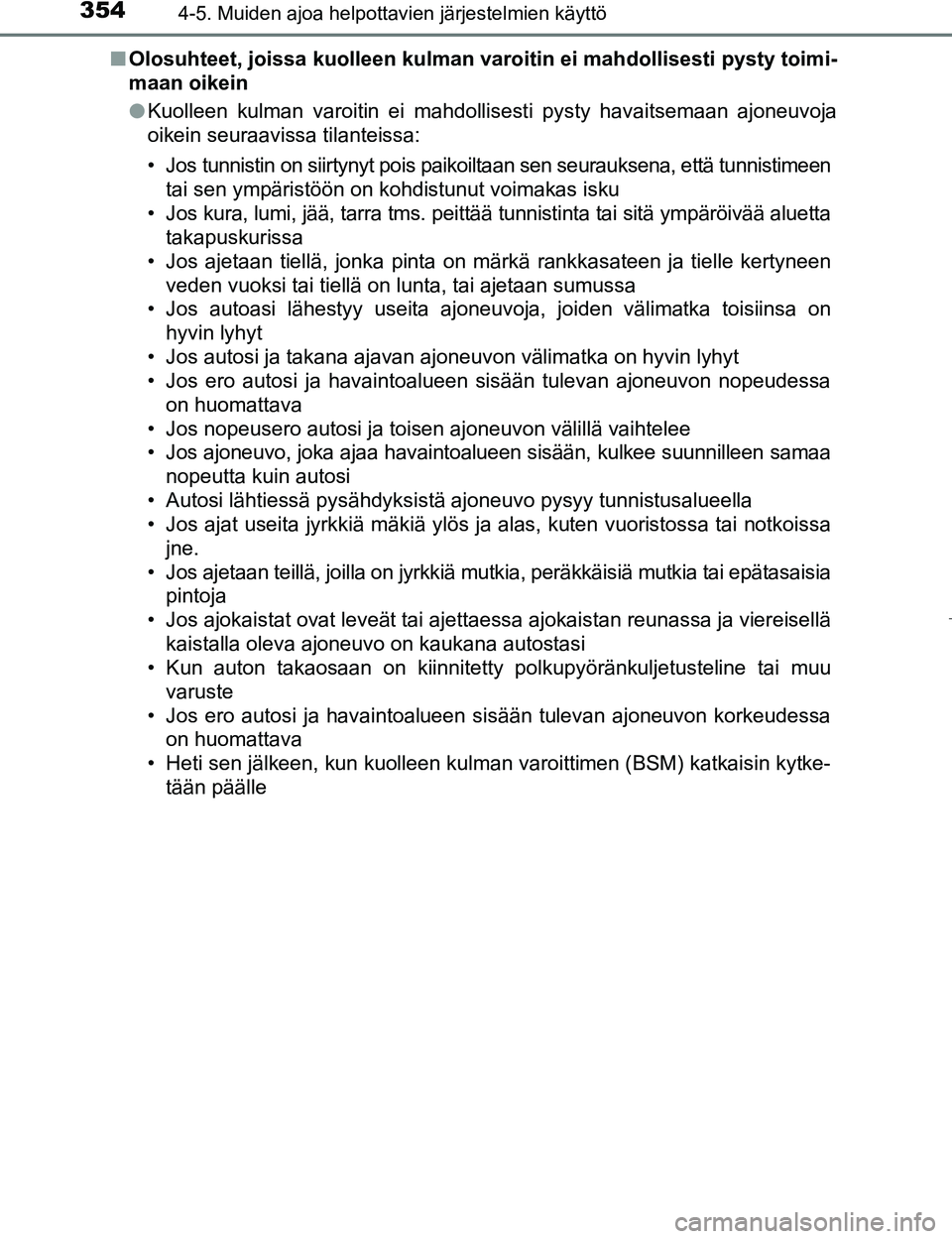TOYOTA PRIUS 2017 Omistajan Käsikirja (in Finnish) 3544-5. Muiden ajoa helpottavien järjestelmien käyttö
OM47B56FIn
Olosuhteet, joissa kuolleen kulman var oitin ei mahdollisesti pysty toimi-
maan oikein
l Kuolleen kulman varoitin ei mahdollisesti p TOYOTA PRIUS 2017 Omistajan Käsikirja (in Finnish) 3544-5. Muiden ajoa helpottavien järjestelmien käyttö
OM47B56FIn
Olosuhteet, joissa kuolleen kulman var oitin ei mahdollisesti pysty toimi-
maan oikein
l Kuolleen kulman varoitin ei mahdollisesti p