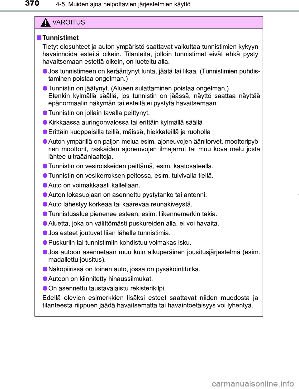 TOYOTA PRIUS 2017 Omistajan Käsikirja (in Finnish) 3704-5. Muiden ajoa helpottavien järjestelmien käyttö
OM47B56FI
VAROITUS
nTunnistimet
Tietyt olosuhteet ja auton ympäristö saattavat vaikuttaa tunnistimien kykyyn
havainnoida esteitä oikein. Til TOYOTA PRIUS 2017 Omistajan Käsikirja (in Finnish) 3704-5. Muiden ajoa helpottavien järjestelmien käyttö
OM47B56FI
VAROITUS
nTunnistimet
Tietyt olosuhteet ja auton ympäristö saattavat vaikuttaa tunnistimien kykyyn
havainnoida esteitä oikein. Til