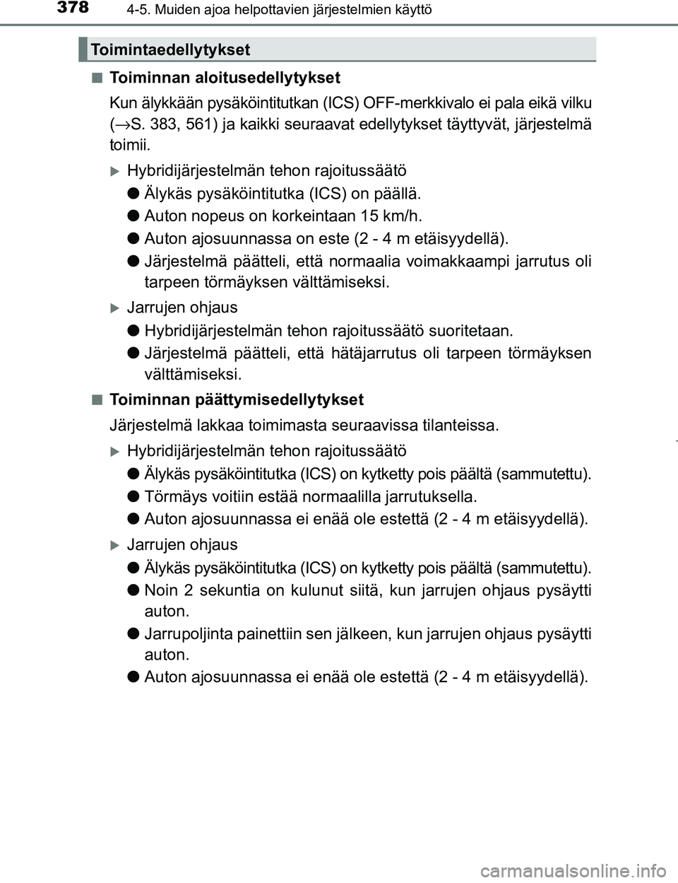 TOYOTA PRIUS 2017 Omistajan Käsikirja (in Finnish) 3784-5. Muiden ajoa helpottavien järjestelmien käyttö
OM47B56FIn
Toiminnan aloitusedellytykset
Kun älykkään pysäköintitutkan (ICS) OF
F-merkkivalo ei pala eikä vilku
( → S. 383, 561) ja kai TOYOTA PRIUS 2017 Omistajan Käsikirja (in Finnish) 3784-5. Muiden ajoa helpottavien järjestelmien käyttö
OM47B56FIn
Toiminnan aloitusedellytykset
Kun älykkään pysäköintitutkan (ICS) OF
F-merkkivalo ei pala eikä vilku
( → S. 383, 561) ja kai