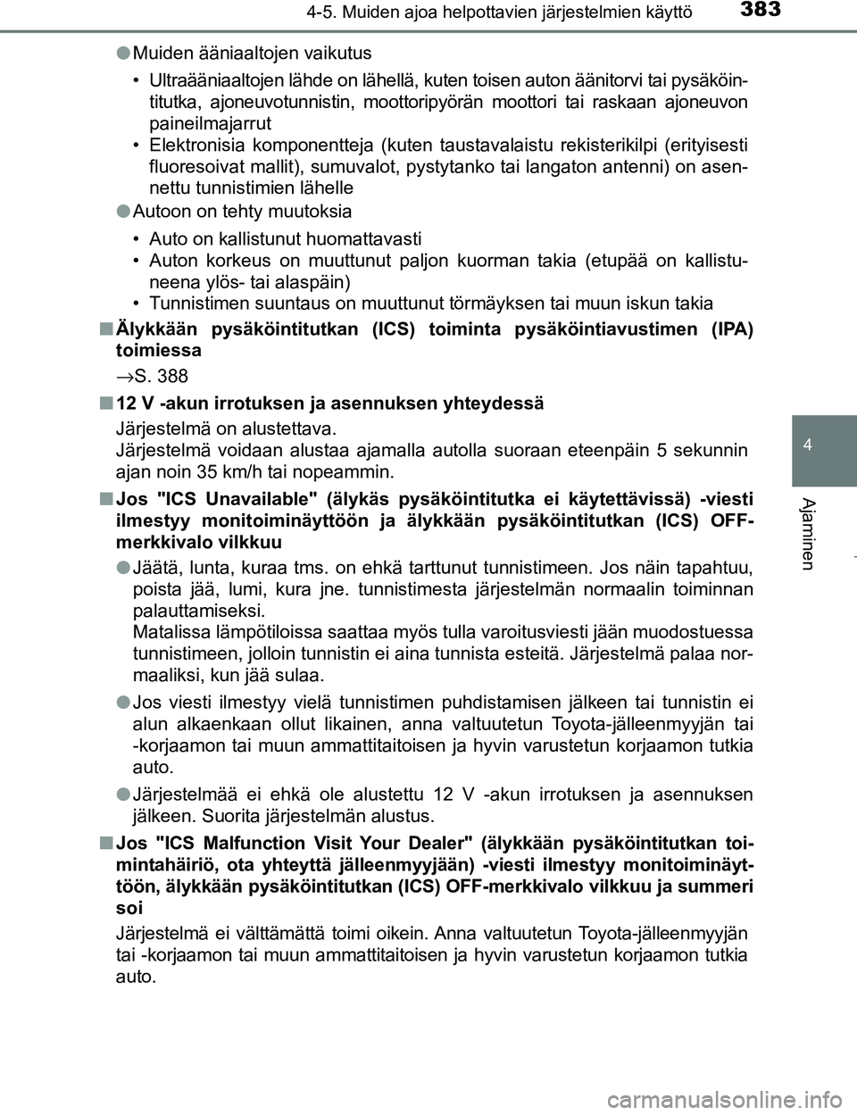 TOYOTA PRIUS 2017 Omistajan Käsikirja (in Finnish) 3834-5. Muiden ajoa helpottavien järjestelmien käyttö
4
Ajaminen
OM47B56FIl
Muiden ääniaaltojen vaikutus
• Ultraääniaaltojen lähde on lähellä, kuten toisen auton äänitorvi tai pysäköin TOYOTA PRIUS 2017 Omistajan Käsikirja (in Finnish) 3834-5. Muiden ajoa helpottavien järjestelmien käyttö
4
Ajaminen
OM47B56FIl
Muiden ääniaaltojen vaikutus
• Ultraääniaaltojen lähde on lähellä, kuten toisen auton äänitorvi tai pysäköin