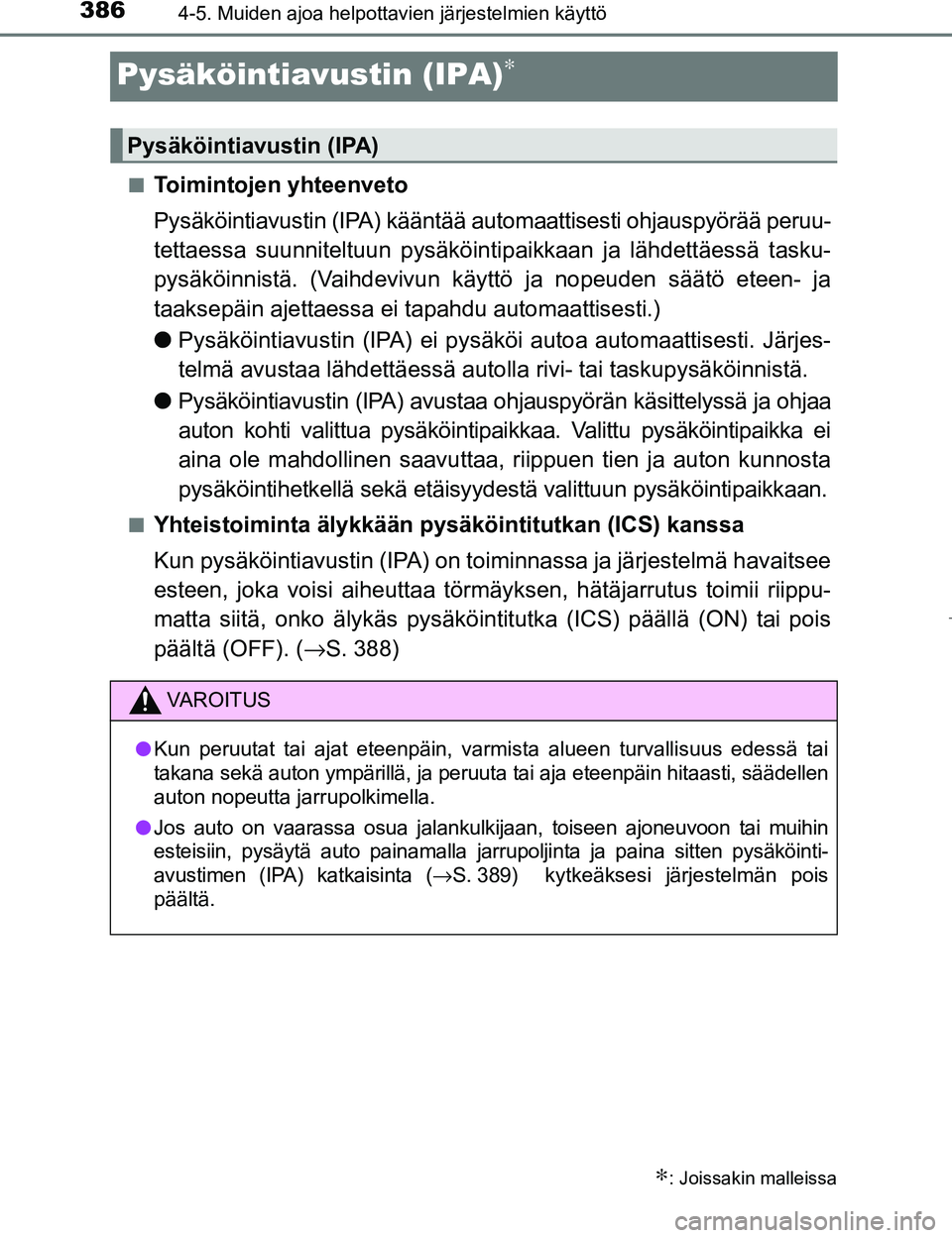 TOYOTA PRIUS 2017 Omistajan Käsikirja (in Finnish) 3864-5. Muiden ajoa helpottavien järjestelmien käyttö
OM47B56FI
Pysäköintiavustin (IPA)∗
nToimintojen yhteenveto
Pysäköintiavustin (IPA) kääntää automaattisesti ohjauspyörää peruu-
tet TOYOTA PRIUS 2017 Omistajan Käsikirja (in Finnish) 3864-5. Muiden ajoa helpottavien järjestelmien käyttö
OM47B56FI
Pysäköintiavustin (IPA)∗
nToimintojen yhteenveto
Pysäköintiavustin (IPA) kääntää automaattisesti ohjauspyörää peruu-
tet