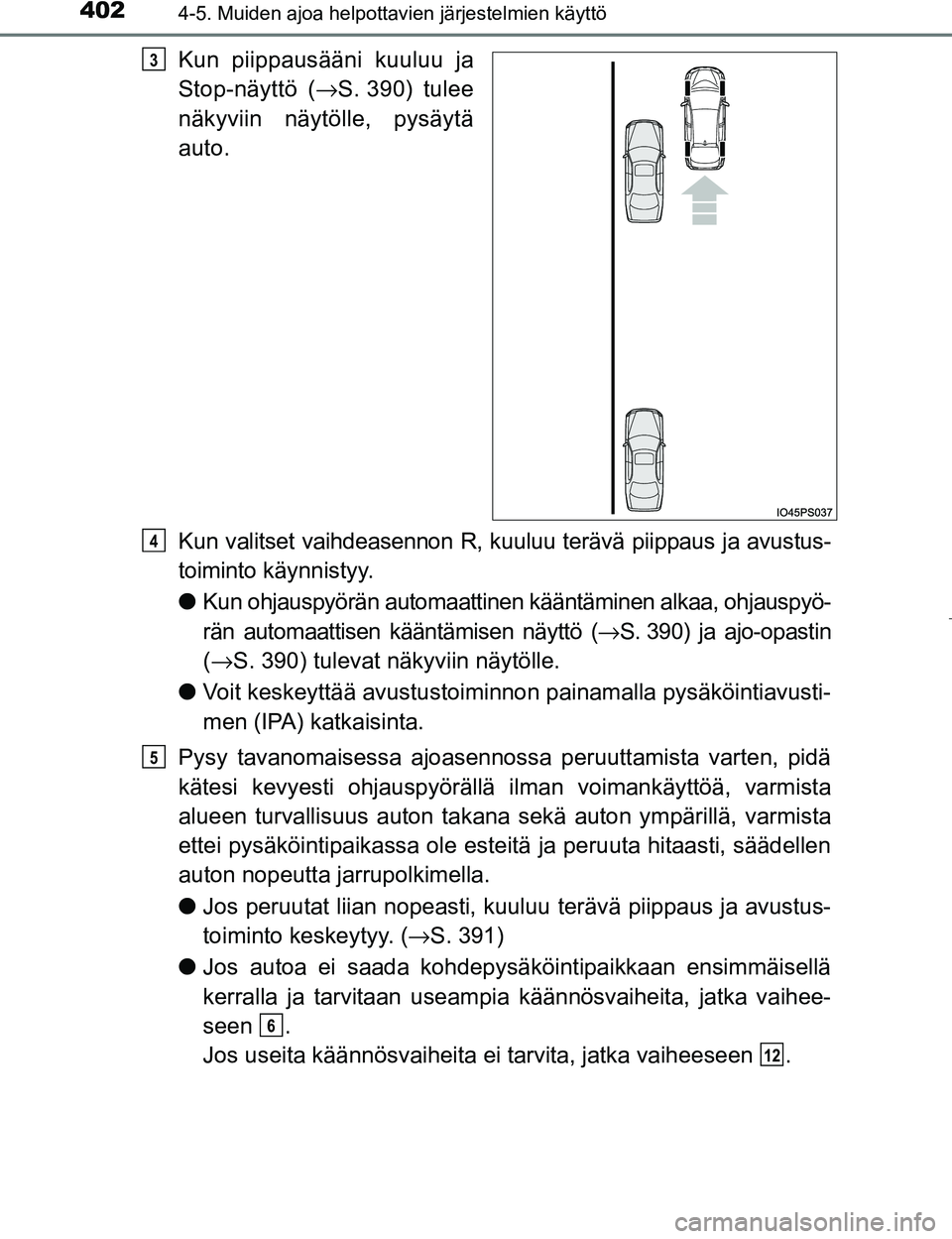 TOYOTA PRIUS 2017 Omistajan Käsikirja (in Finnish) 4024-5. Muiden ajoa helpottavien järjestelmien käyttö
OM47B56FI
Kun piippausääni kuuluu ja
Stop-näyttö (→S. 390) tulee
näkyviin näytölle, pysäytä
auto.
Kun valitset vaihdeasennon R, kuul TOYOTA PRIUS 2017 Omistajan Käsikirja (in Finnish) 4024-5. Muiden ajoa helpottavien järjestelmien käyttö
OM47B56FI
Kun piippausääni kuuluu ja
Stop-näyttö (→S. 390) tulee
näkyviin näytölle, pysäytä
auto.
Kun valitset vaihdeasennon R, kuul