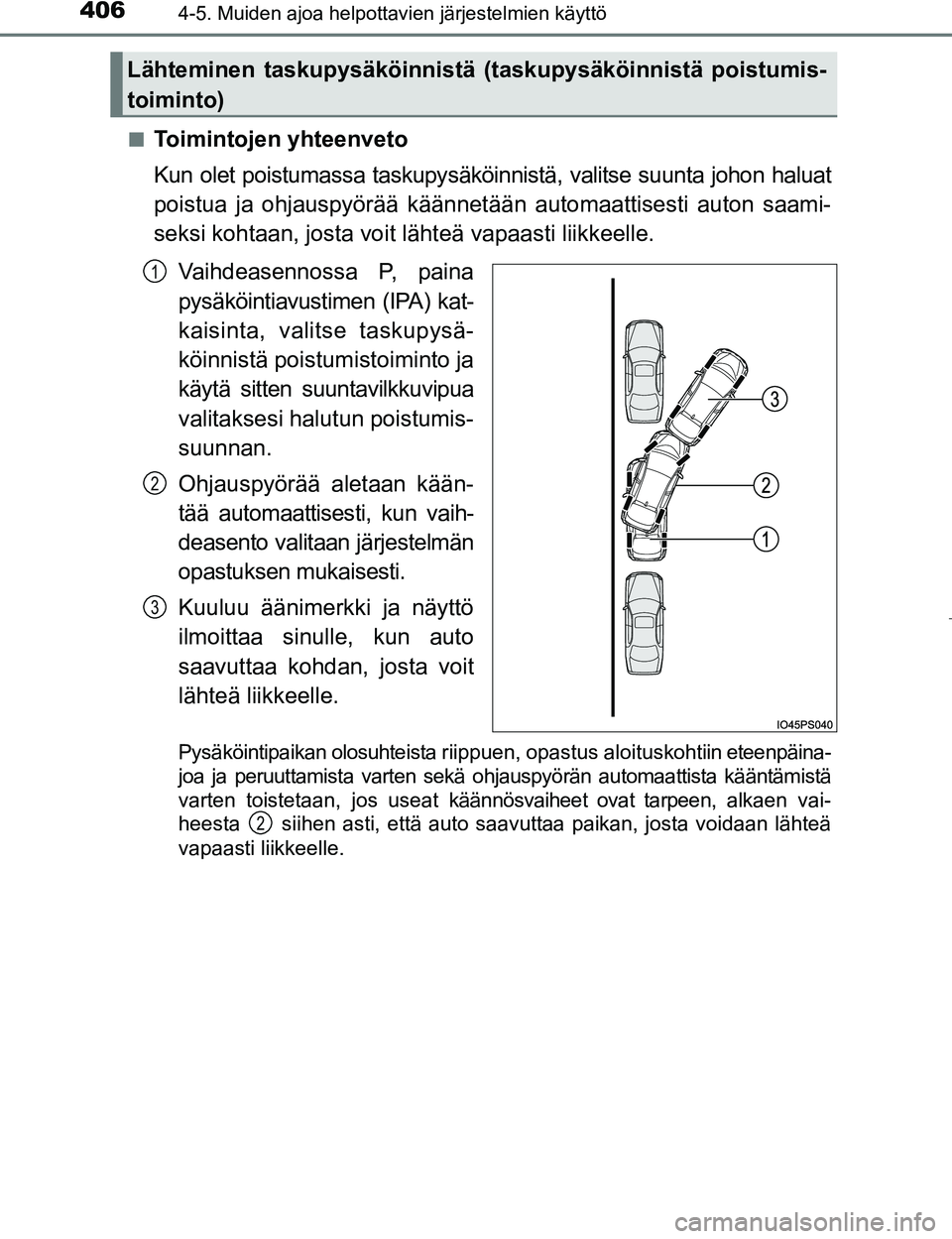 TOYOTA PRIUS 2017 Omistajan Käsikirja (in Finnish) 4064-5. Muiden ajoa helpottavien järjestelmien käyttö
OM47B56FIn
Toimintojen yhteenveto
Kun olet poistumassa taskupysäköinnistä, valitse suunta johon haluat
poistua ja ohjauspyörää käännet
TOYOTA PRIUS 2017 Omistajan Käsikirja (in Finnish) 4064-5. Muiden ajoa helpottavien järjestelmien käyttö
OM47B56FIn
Toimintojen yhteenveto
Kun olet poistumassa taskupysäköinnistä, valitse suunta johon haluat
poistua ja ohjauspyörää käännet