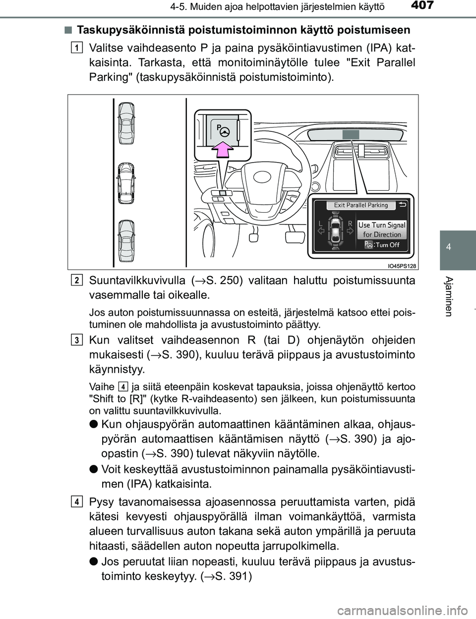 TOYOTA PRIUS 2017 Omistajan Käsikirja (in Finnish) 4074-5. Muiden ajoa helpottavien järjestelmien käyttö
4
Ajaminen
OM47B56FIn
Taskupysäköinnistä poistumisto
iminnon käyttö poistumiseen
Valitse vaihdeasento P ja paina pysäköintiavustimen (IP TOYOTA PRIUS 2017 Omistajan Käsikirja (in Finnish) 4074-5. Muiden ajoa helpottavien järjestelmien käyttö
4
Ajaminen
OM47B56FIn
Taskupysäköinnistä poistumisto
iminnon käyttö poistumiseen
Valitse vaihdeasento P ja paina pysäköintiavustimen (IP