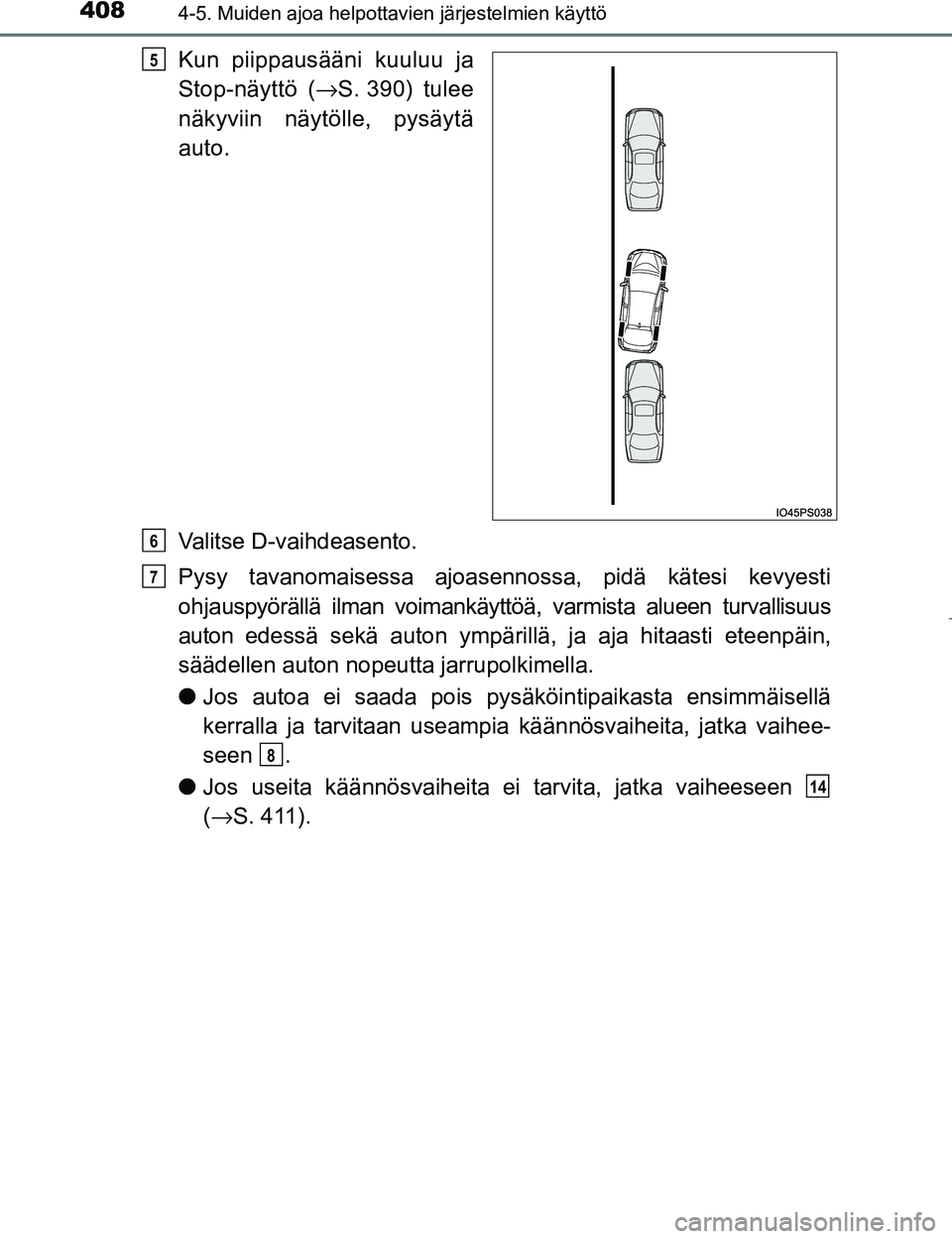 TOYOTA PRIUS 2017 Omistajan Käsikirja (in Finnish) 4084-5. Muiden ajoa helpottavien järjestelmien käyttö
OM47B56FI
Kun piippausääni kuuluu ja
Stop-näyttö (→S. 390) tulee
näkyviin näytölle, pysäytä
auto.
Valitse D-vaihdeasento.
Pysy tavan TOYOTA PRIUS 2017 Omistajan Käsikirja (in Finnish) 4084-5. Muiden ajoa helpottavien järjestelmien käyttö
OM47B56FI
Kun piippausääni kuuluu ja
Stop-näyttö (→S. 390) tulee
näkyviin näytölle, pysäytä
auto.
Valitse D-vaihdeasento.
Pysy tavan