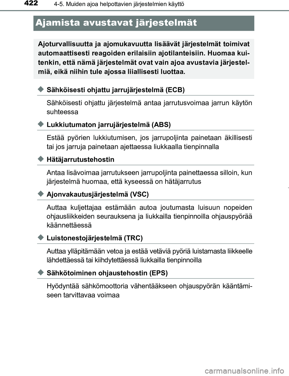 TOYOTA PRIUS 2017  Omistajan Käsikirja (in Finnish) 4224-5. Muiden ajoa helpottavien järjestelmien käyttö
OM47B56FI
Ajamista avustavat järjestelmät
uSähköisesti ohjattu jarrujärjestelmä (ECB)
Sähköisesti ohjattu järjestelmä antaa jarrutusv