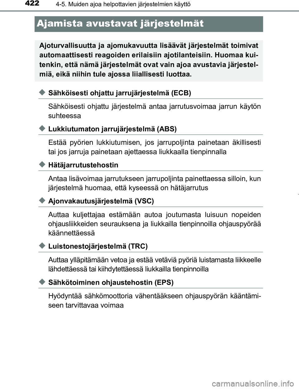 TOYOTA PRIUS 2017 Omistajan Käsikirja (in Finnish) 4224-5. Muiden ajoa helpottavien järjestelmien käyttö
OM47B56FI
Ajamista avustavat järjestelmät
uSähköisesti ohjattu jarrujärjestelmä (ECB)
Sähköisesti ohjattu järjestelmä antaa jarrutusv TOYOTA PRIUS 2017 Omistajan Käsikirja (in Finnish) 4224-5. Muiden ajoa helpottavien järjestelmien käyttö
OM47B56FI
Ajamista avustavat järjestelmät
uSähköisesti ohjattu jarrujärjestelmä (ECB)
Sähköisesti ohjattu järjestelmä antaa jarrutusv