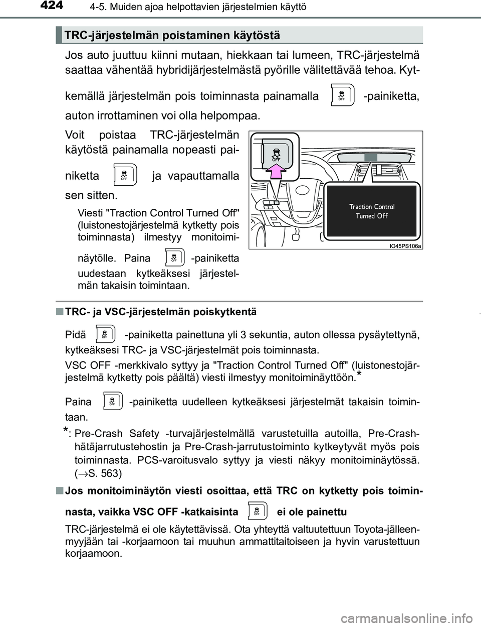 TOYOTA PRIUS 2017 Omistajan Käsikirja (in Finnish) 4244-5. Muiden ajoa helpottavien järjestelmien käyttö
OM47B56FI
Jos auto juuttuu kiinni mutaan, hiekkaan tai lumeen, TRC-järjestelmä
saattaa vähentää hybridijärjestelmästä pyörille välit TOYOTA PRIUS 2017 Omistajan Käsikirja (in Finnish) 4244-5. Muiden ajoa helpottavien järjestelmien käyttö
OM47B56FI
Jos auto juuttuu kiinni mutaan, hiekkaan tai lumeen, TRC-järjestelmä
saattaa vähentää hybridijärjestelmästä pyörille välit