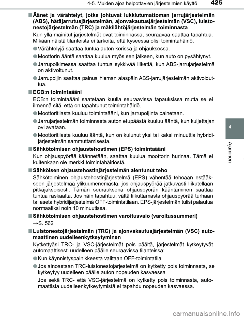 TOYOTA PRIUS 2017 Omistajan Käsikirja (in Finnish) 4254-5. Muiden ajoa helpottavien järjestelmien käyttö
4
Ajaminen
OM47B56FIn
Äänet ja värähtelyt, jotka johtuvat lukkiutumattoman jarrujärjestelmän
(ABS), hätäjarrutusjärjestelmän, aj onv TOYOTA PRIUS 2017 Omistajan Käsikirja (in Finnish) 4254-5. Muiden ajoa helpottavien järjestelmien käyttö
4
Ajaminen
OM47B56FIn
Äänet ja värähtelyt, jotka johtuvat lukkiutumattoman jarrujärjestelmän
(ABS), hätäjarrutusjärjestelmän, aj onv
