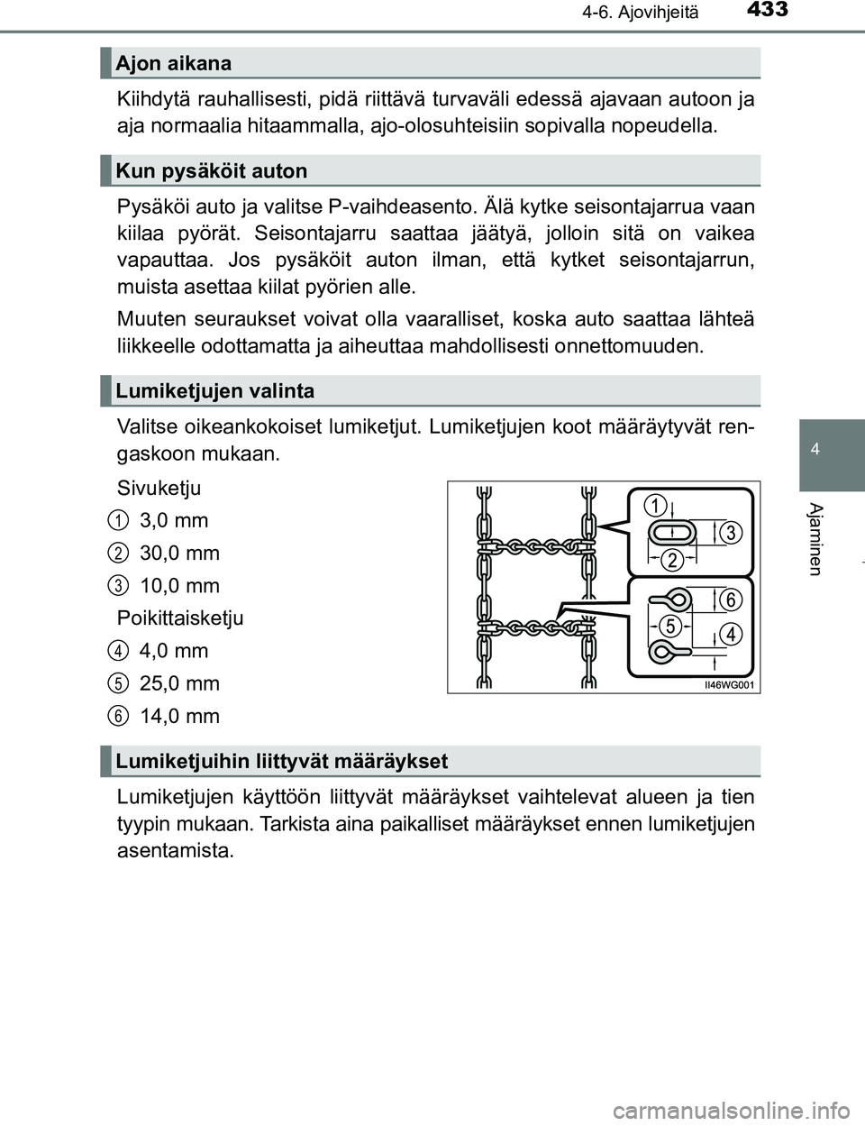 TOYOTA PRIUS 2017 Omistajan Käsikirja (in Finnish) 4334-6. Ajovihjeitä
4
Ajaminen
OM47B56FI
Kiihdytä rauhallisesti, pidä riittävä turvaväli edessä ajavaan autoon ja
aja normaalia hitaammalla, ajo-olosuhteisiin sopivalla nopeudella.
Pysäköi au TOYOTA PRIUS 2017 Omistajan Käsikirja (in Finnish) 4334-6. Ajovihjeitä
4
Ajaminen
OM47B56FI
Kiihdytä rauhallisesti, pidä riittävä turvaväli edessä ajavaan autoon ja
aja normaalia hitaammalla, ajo-olosuhteisiin sopivalla nopeudella.
Pysäköi au