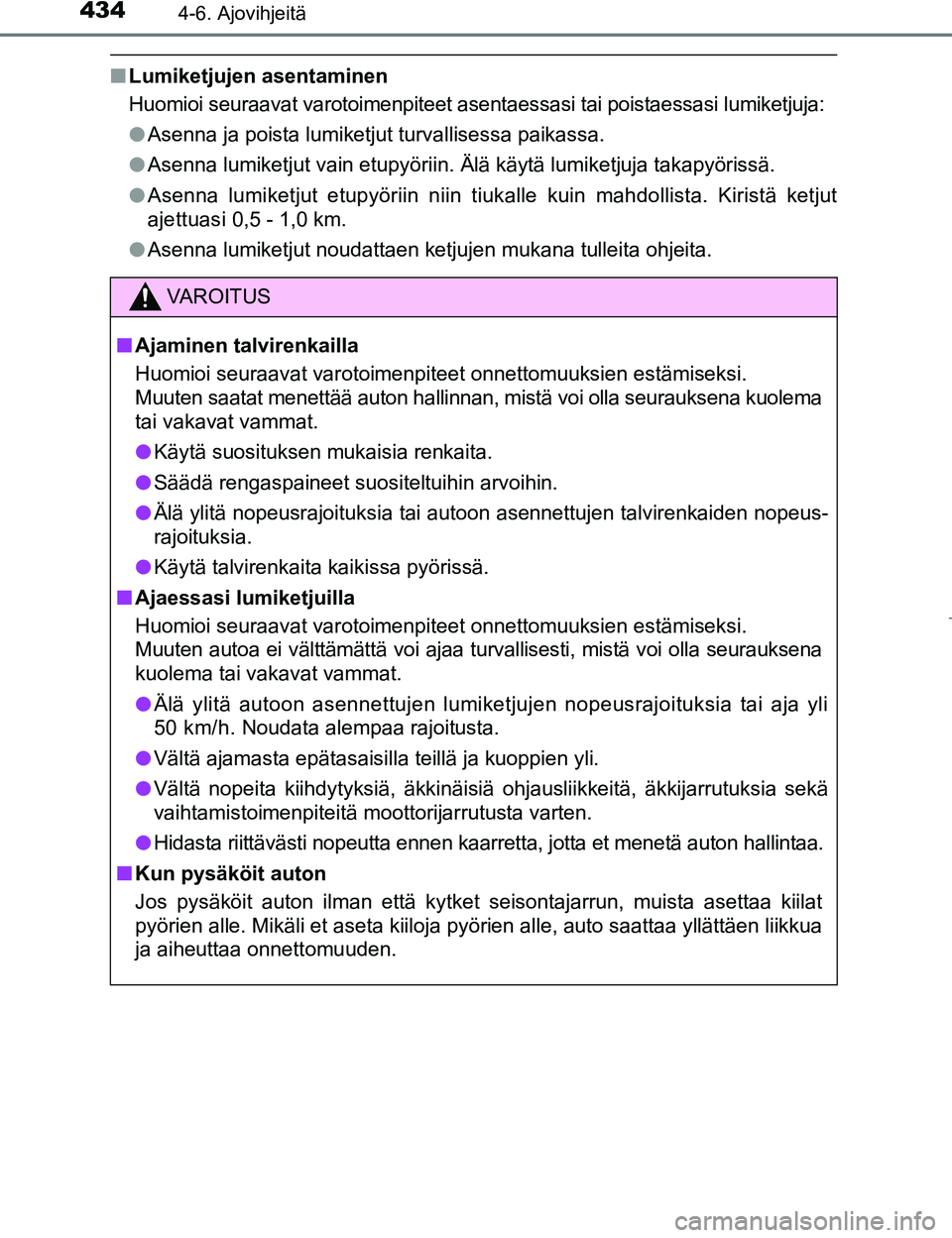 TOYOTA PRIUS 2017 Omistajan Käsikirja (in Finnish) 4344-6. Ajovihjeitä
OM47B56FI
nLumiketjujen asentaminen
Huomioi seuraavat varotoimenpiteet asentaessasi tai poistaessasi lumiketjuja:
lAsenna ja poista lumiketjut turvallisessa paikassa.
l Asenna lum TOYOTA PRIUS 2017 Omistajan Käsikirja (in Finnish) 4344-6. Ajovihjeitä
OM47B56FI
nLumiketjujen asentaminen
Huomioi seuraavat varotoimenpiteet asentaessasi tai poistaessasi lumiketjuja:
lAsenna ja poista lumiketjut turvallisessa paikassa.
l Asenna lum