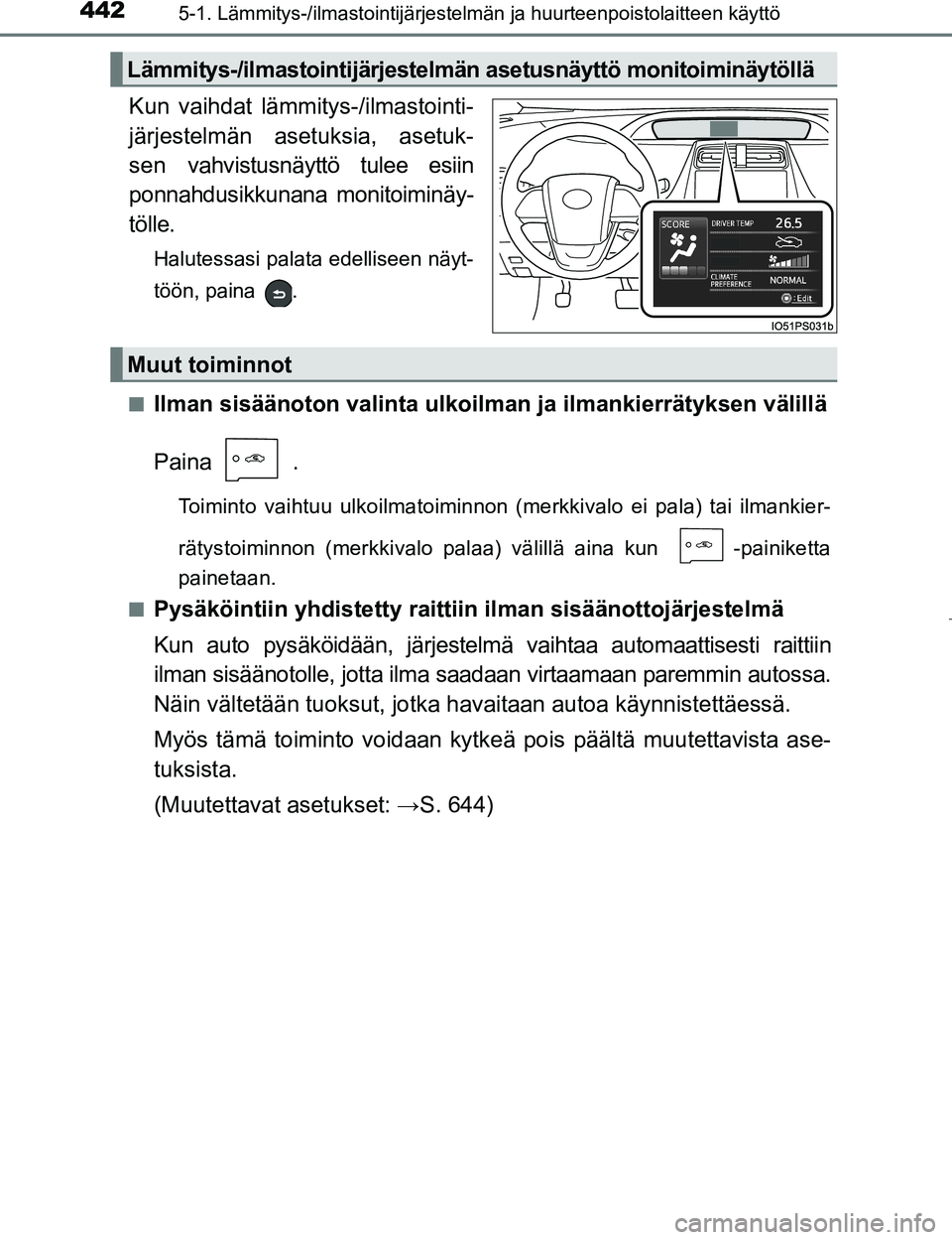 TOYOTA PRIUS 2017  Omistajan Käsikirja (in Finnish) 4425-1. Lämmitys-/ilmastointijärjestelmän ja huurteenpoistolaitteen käyttö
OM47B56FI
Kun vaihdat lämmitys-/ilmastointi-
järjestelmän asetuksia, asetuk-
sen vahvistusnäyttö tulee esiin
ponnah