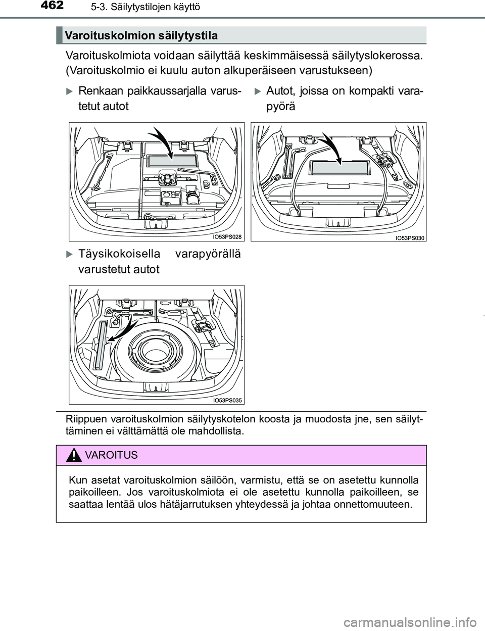 TOYOTA PRIUS 2017 Omistajan Käsikirja (in Finnish) 4625-3. Säilytystilojen käyttö
OM47B56FI
Varoituskolmiota voidaan säilyttää keskimmäisessä säilytyslokerossa.
(Varoituskolmio ei kuulu auto n alkuperäiseen varustukseen)
Riippuen varoituskol TOYOTA PRIUS 2017 Omistajan Käsikirja (in Finnish) 4625-3. Säilytystilojen käyttö
OM47B56FI
Varoituskolmiota voidaan säilyttää keskimmäisessä säilytyslokerossa.
(Varoituskolmio ei kuulu auto n alkuperäiseen varustukseen)
Riippuen varoituskol