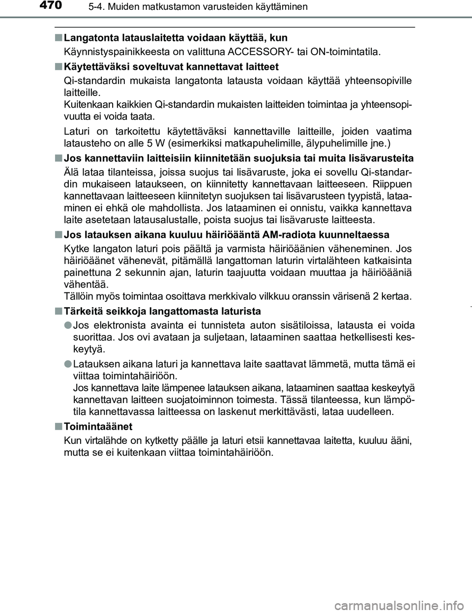 TOYOTA PRIUS 2017 Omistajan Käsikirja (in Finnish) 470
OM47B56FI
5-4. Muiden matkustamon varusteiden käyttäminen
nLangatonta latauslaitetta voidaan käyttää, kun
Käynnistyspainikkeesta on valittuna ACCESSORY- tai ON-toimintatila.
n Käytettäväk TOYOTA PRIUS 2017 Omistajan Käsikirja (in Finnish) 470
OM47B56FI
5-4. Muiden matkustamon varusteiden käyttäminen
nLangatonta latauslaitetta voidaan käyttää, kun
Käynnistyspainikkeesta on valittuna ACCESSORY- tai ON-toimintatila.
n Käytettäväk
