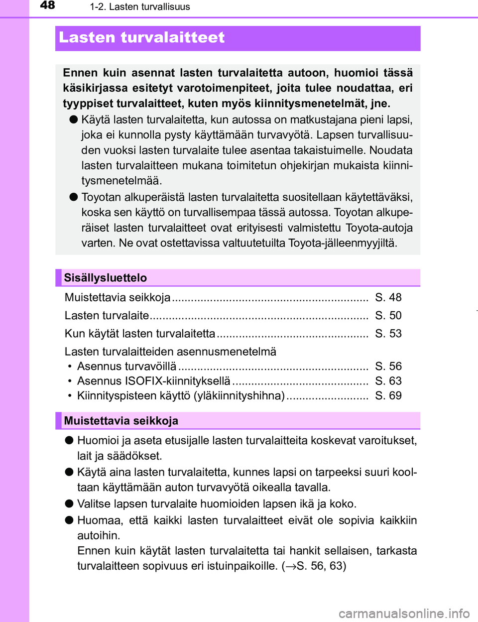 TOYOTA PRIUS 2017 Omistajan Käsikirja (in Finnish) 481-2. Lasten turvallisuus
OM47B56FI
Lasten turvalaitteet
Muistettavia seikkoja .............................................................. S. 48
Lasten turvalaite................................. TOYOTA PRIUS 2017 Omistajan Käsikirja (in Finnish) 481-2. Lasten turvallisuus
OM47B56FI
Lasten turvalaitteet
Muistettavia seikkoja .............................................................. S. 48
Lasten turvalaite.................................
