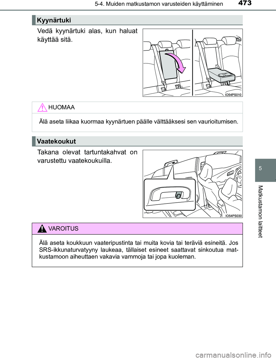 TOYOTA PRIUS 2017 Omistajan Käsikirja (in Finnish) 4735-4. Muiden matkustamon varusteiden käyttäminen
OM47B56FI
5
Matkustamon laitteet
Vedä kyynärtuki alas, kun haluat
käyttää sitä.
Takana olevat tartuntakahvat on
varustettu vaatekoukuilla.
Ky TOYOTA PRIUS 2017 Omistajan Käsikirja (in Finnish) 4735-4. Muiden matkustamon varusteiden käyttäminen
OM47B56FI
5
Matkustamon laitteet
Vedä kyynärtuki alas, kun haluat
käyttää sitä.
Takana olevat tartuntakahvat on
varustettu vaatekoukuilla.
Ky