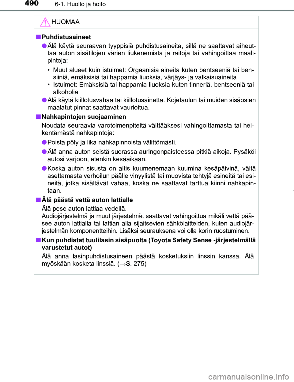 TOYOTA PRIUS 2017 Omistajan Käsikirja (in Finnish) 4906-1. Huolto ja hoito
OM47B56FI
HUOMAA
nPuhdistusaineet
l Älä käytä seuraavan tyyppisiä puhdistusaineita, sillä ne saattavat aiheut-
taa auton sisätilojen värien liukenemista ja raitoja tai TOYOTA PRIUS 2017 Omistajan Käsikirja (in Finnish) 4906-1. Huolto ja hoito
OM47B56FI
HUOMAA
nPuhdistusaineet
l Älä käytä seuraavan tyyppisiä puhdistusaineita, sillä ne saattavat aiheut-
taa auton sisätilojen värien liukenemista ja raitoja tai