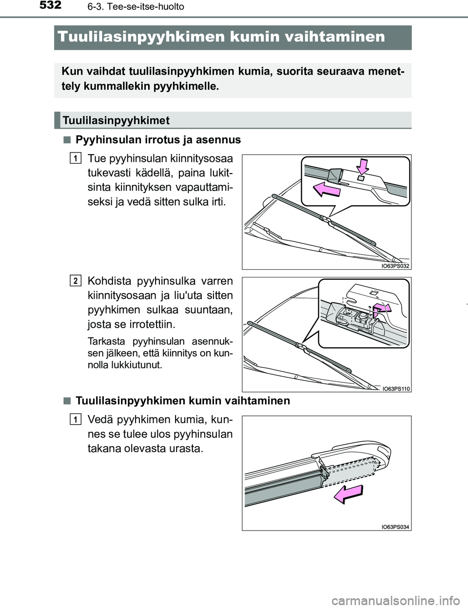 TOYOTA PRIUS 2017 Omistajan Käsikirja (in Finnish) 5326-3. Tee-se-itse-huolto
OM47B56FI
Tuulilasinpyyhkimen kumin vaihtaminen
nPyyhinsulan irrotus ja asennusTue pyyhinsulan kiinnitysosaa
tukevasti kädellä, paina lukit-
sinta kiinnityksen vapauttami- TOYOTA PRIUS 2017 Omistajan Käsikirja (in Finnish) 5326-3. Tee-se-itse-huolto
OM47B56FI
Tuulilasinpyyhkimen kumin vaihtaminen
nPyyhinsulan irrotus ja asennusTue pyyhinsulan kiinnitysosaa
tukevasti kädellä, paina lukit-
sinta kiinnityksen vapauttami-