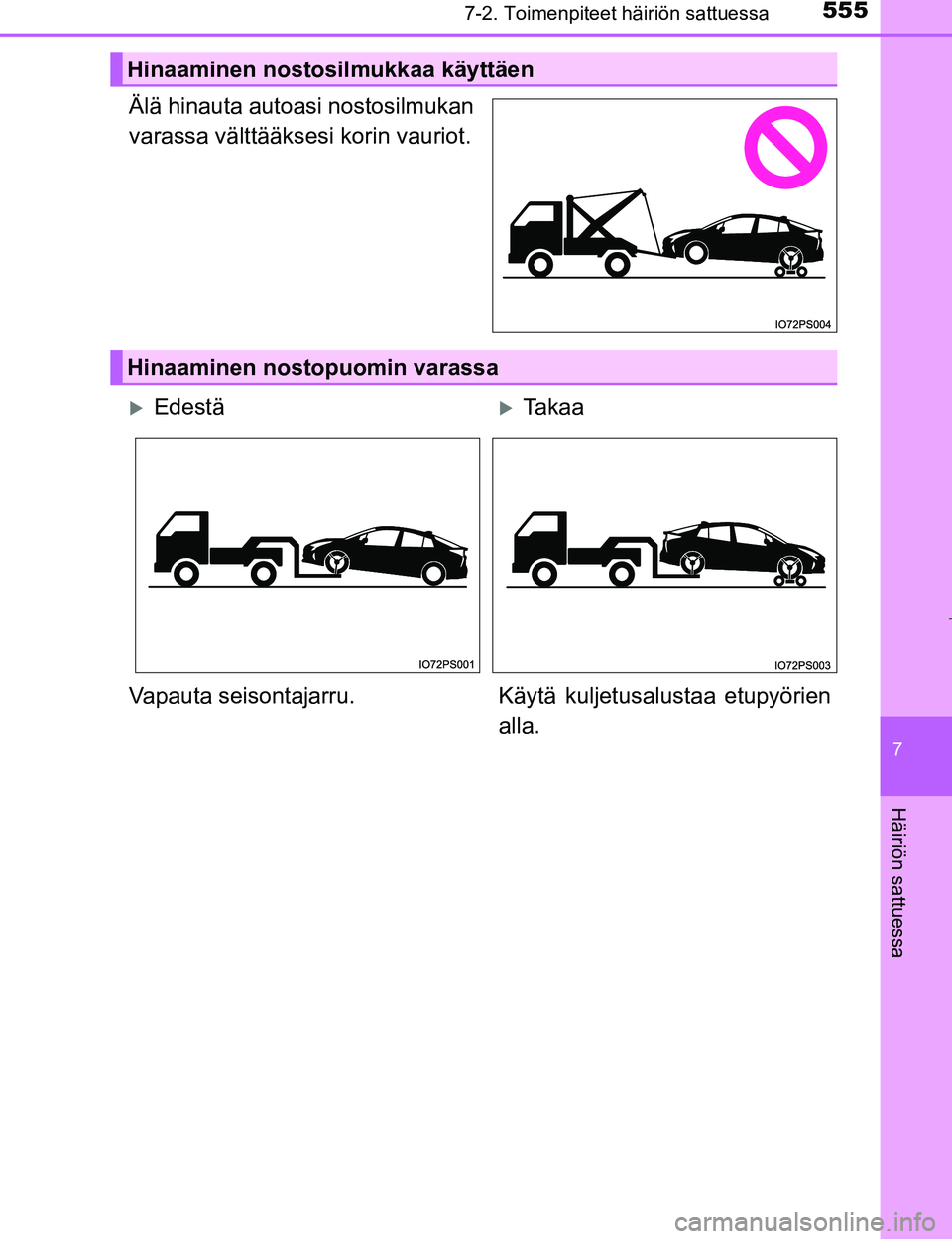 TOYOTA PRIUS 2017 Omistajan Käsikirja (in Finnish) 5557-2. Toimenpiteet häiriön sattuessa
OM47B56FI
7
Häiriön sattuessa
Älä hinauta autoasi nostosilmukan
varassa välttääksesi korin vauriot.
Hinaaminen nostosilmukkaa käyttäen
Hinaaminen nost TOYOTA PRIUS 2017 Omistajan Käsikirja (in Finnish) 5557-2. Toimenpiteet häiriön sattuessa
OM47B56FI
7
Häiriön sattuessa
Älä hinauta autoasi nostosilmukan
varassa välttääksesi korin vauriot.
Hinaaminen nostosilmukkaa käyttäen
Hinaaminen nost