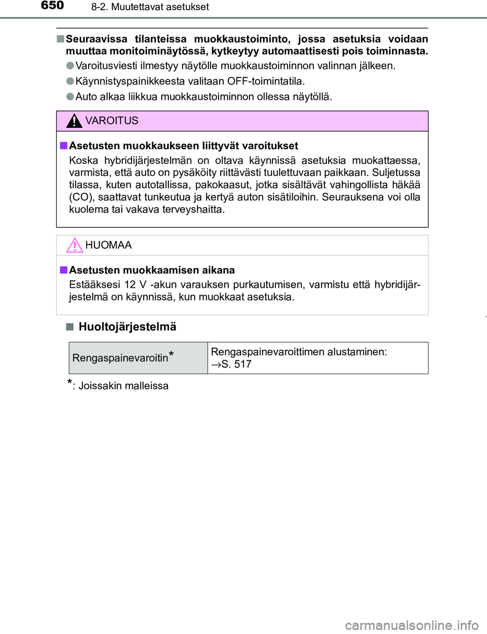 TOYOTA PRIUS 2017 Omistajan Käsikirja (in Finnish) 6508-2. Muutettavat asetukset
OM47B56FI
nSeuraavissa tilanteissa muokkaustoiminto, jossa asetuksia voidaan
muuttaa monitoiminäytössä, kytkeytyy automaattisesti pois toiminnasta.
lVaroitusviesti ilm TOYOTA PRIUS 2017 Omistajan Käsikirja (in Finnish) 6508-2. Muutettavat asetukset
OM47B56FI
nSeuraavissa tilanteissa muokkaustoiminto, jossa asetuksia voidaan
muuttaa monitoiminäytössä, kytkeytyy automaattisesti pois toiminnasta.
lVaroitusviesti ilm