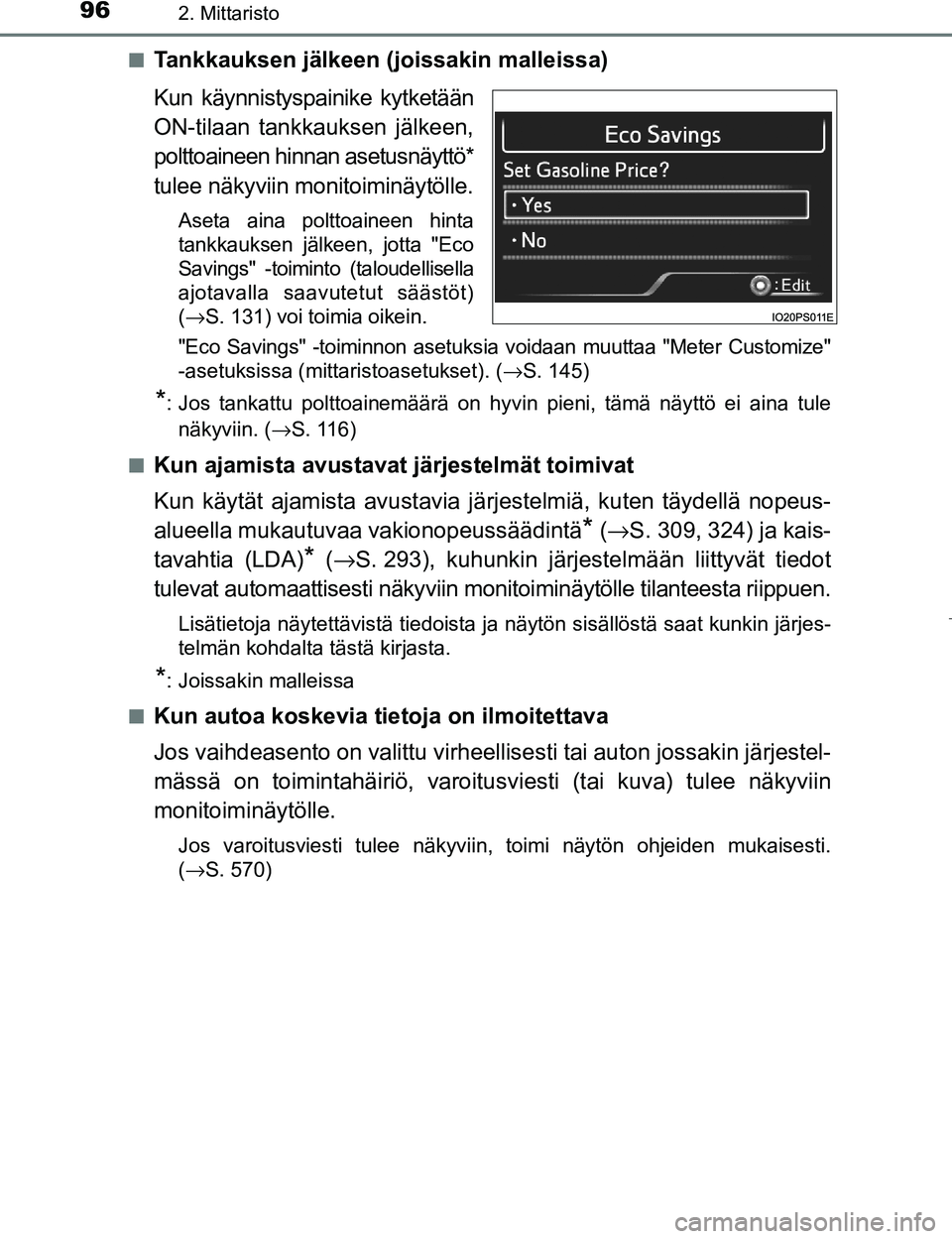 TOYOTA PRIUS 2017 Omistajan Käsikirja (in Finnish) 962. Mittaristo
OM47B56FIn
Tankkauksen jälkeen (joissakin malleissa)
Kun käynnistyspainike kytketään
ON-tilaan tankkauksen jälkeen,
polttoaineen hinnan asetusnäyttö*
tulee näkyviin monitoiminà TOYOTA PRIUS 2017 Omistajan Käsikirja (in Finnish) 962. Mittaristo
OM47B56FIn
Tankkauksen jälkeen (joissakin malleissa)
Kun käynnistyspainike kytketään
ON-tilaan tankkauksen jälkeen,
polttoaineen hinnan asetusnäyttö*
tulee näkyviin monitoiminÃ
