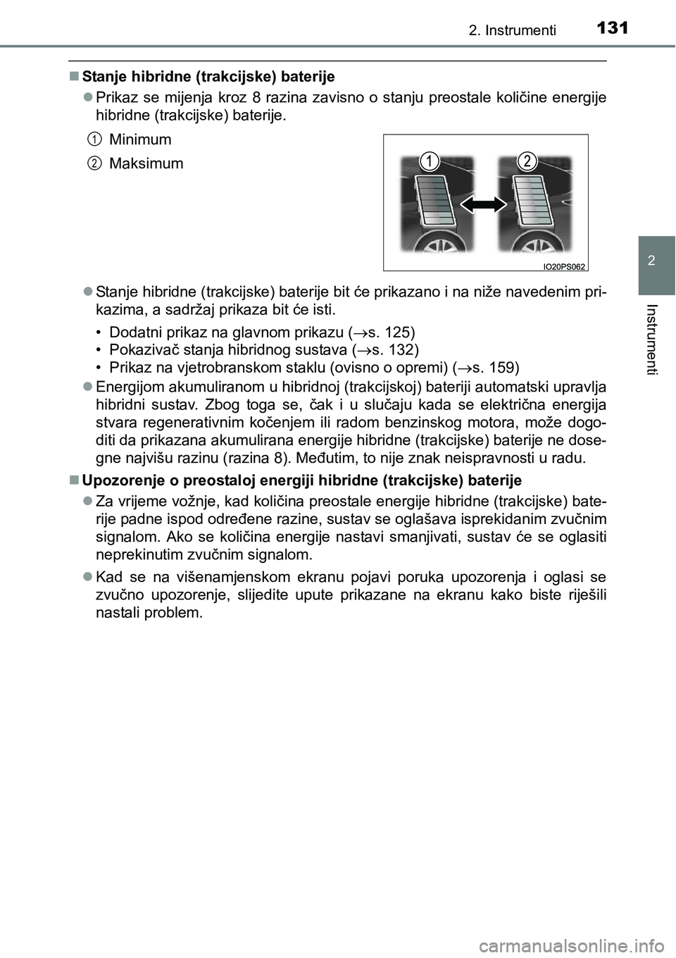 TOYOTA PRIUS 2016 Upute Za Rukovanje (in Croatian) 1312. Instrumenti
2
Instrumenti
Stanje hibridne (trakcijske) baterije
Prikaz se mijenja kroz 8 razina zavisno o stanju preostale količine energije
hibridne (trakcijske) baterije.
Stanje hibr TOYOTA PRIUS 2016 Upute Za Rukovanje (in Croatian) 1312. Instrumenti
2
Instrumenti
Stanje hibridne (trakcijske) baterije
Prikaz se mijenja kroz 8 razina zavisno o stanju preostale količine energije
hibridne (trakcijske) baterije.
Stanje hibr