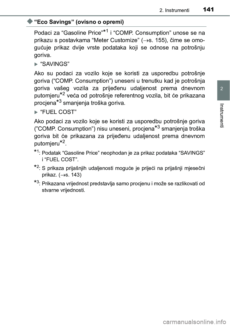 TOYOTA PRIUS 2016 Upute Za Rukovanje (in Croatian) 1412. Instrumenti
2
Instrumenti
“Eco Savings” (ovisno o opremi)
Podaci za “Gasoline Price”
*1 i “COMP. Consumption” unose se na
prikazu s postavkama “Meter Customize” (s. 155), TOYOTA PRIUS 2016 Upute Za Rukovanje (in Croatian) 1412. Instrumenti
2
Instrumenti
“Eco Savings” (ovisno o opremi)
Podaci za “Gasoline Price”
*1 i “COMP. Consumption” unose se na
prikazu s postavkama “Meter Customize” (s. 155),