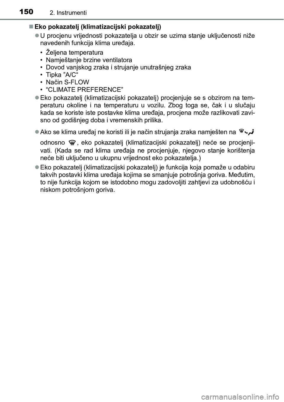 TOYOTA PRIUS 2016 Upute Za Rukovanje (in Croatian) 1502. Instrumenti
Eko pokazatelj (klimatizacijski pokazatelj)
U procjenu vrijednosti pokazatelja u obzir se uzima stanje uključenosti niže
navedenih funkcija klima uređaja.
• Željena tempe TOYOTA PRIUS 2016 Upute Za Rukovanje (in Croatian) 1502. Instrumenti
Eko pokazatelj (klimatizacijski pokazatelj)
U procjenu vrijednosti pokazatelja u obzir se uzima stanje uključenosti niže
navedenih funkcija klima uređaja.
• Željena tempe