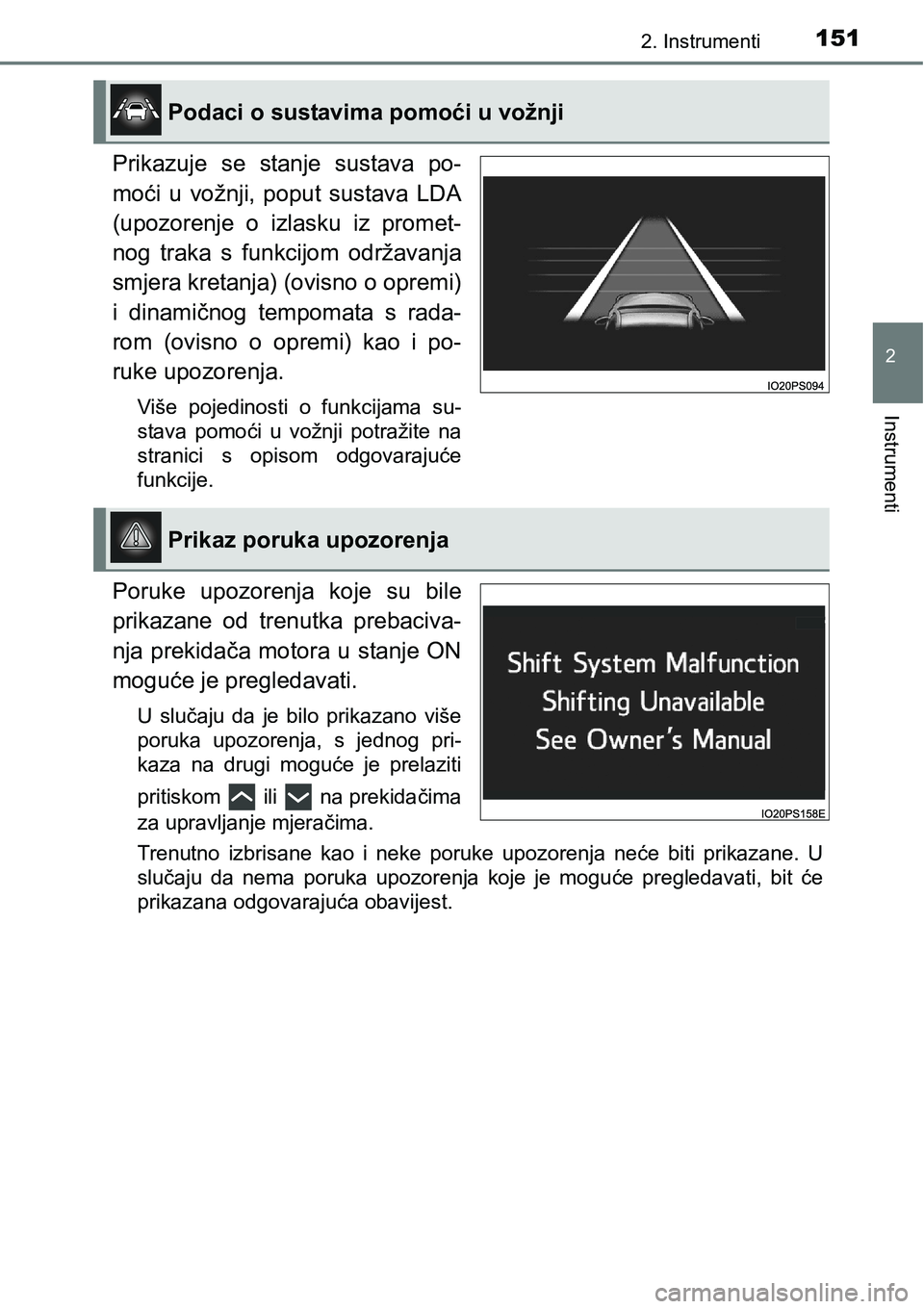 TOYOTA PRIUS 2016  Upute Za Rukovanje (in Croatian) 1512. Instrumenti
2
Instrumenti
Prikazuje se stanje sustava po-
moći u vožnji, poput sustava LDA
(upozorenje o izlasku iz promet-
nog traka s funkcijom održavanja
smjera kretanja) (ovisno o opremi)