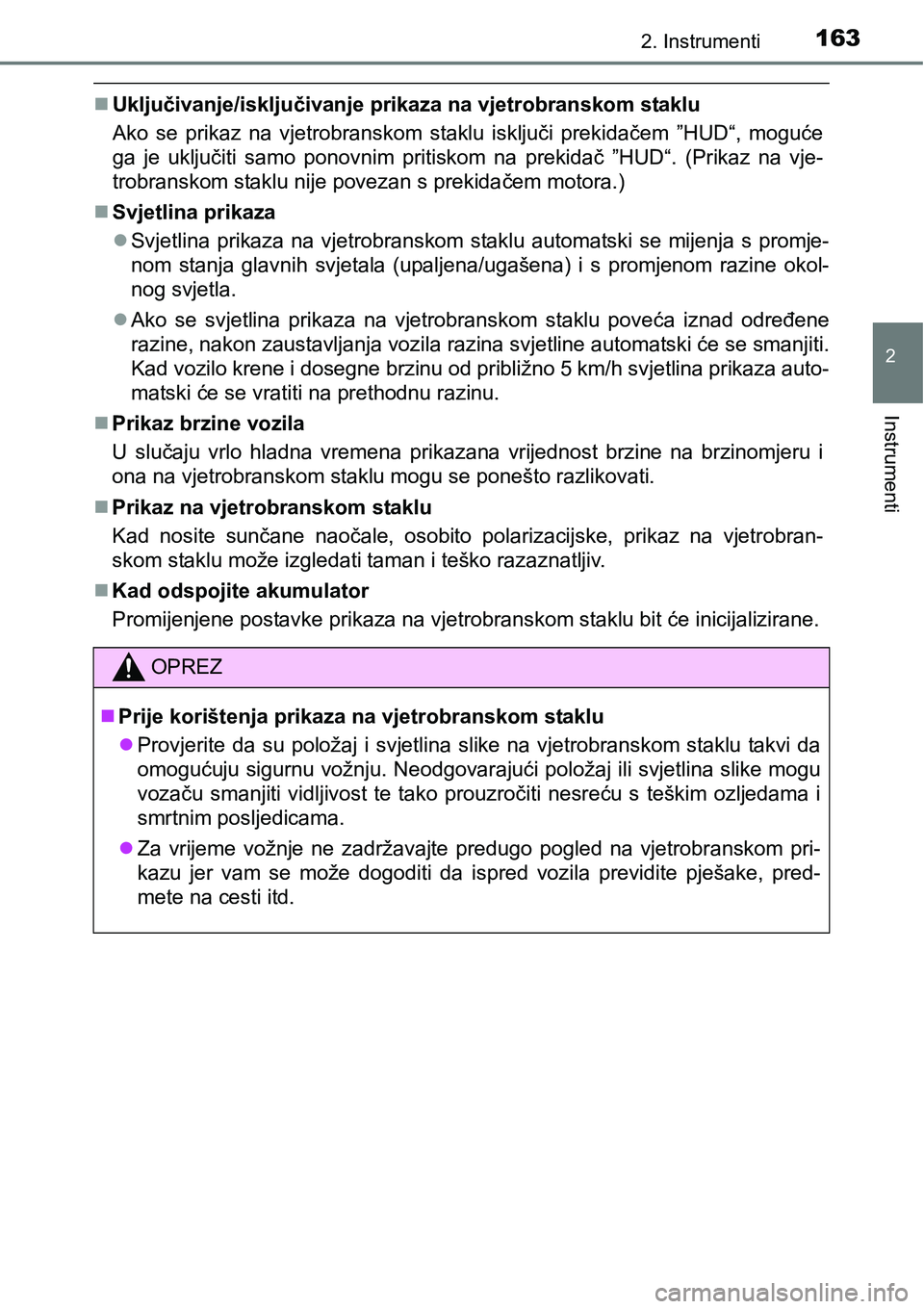 TOYOTA PRIUS 2016 Upute Za Rukovanje (in Croatian) 1632. Instrumenti
2
Instrumenti
Uključivanje/isključivanje prikaza na vjetrobranskom staklu
Ako se prikaz na vjetrobranskom staklu isključi prekidačem ”HUD“, moguće
ga je uključiti samo p TOYOTA PRIUS 2016 Upute Za Rukovanje (in Croatian) 1632. Instrumenti
2
Instrumenti
Uključivanje/isključivanje prikaza na vjetrobranskom staklu
Ako se prikaz na vjetrobranskom staklu isključi prekidačem ”HUD“, moguće
ga je uključiti samo p
