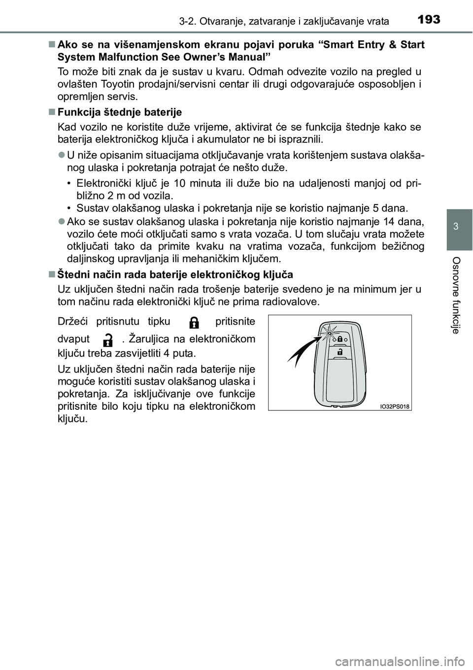 TOYOTA PRIUS 2016  Upute Za Rukovanje (in Croatian) 1933-2. Otvaranje, zatvaranje i zaključavanje vrata
3
Osnovne funkcije
Ako se na višenamjenskom ekranu pojavi poruka “Smart Entry & Start
System Malfunction See Owner’s Manual”
To može bit