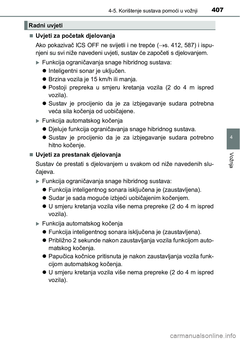 TOYOTA PRIUS 2016 Upute Za Rukovanje (in Croatian) 4074-5. Korištenje sustava pomoći u vožnji
4
Vožnja
Uvjeti za početak djelovanja
Ako pokazivač ICS OFF ne svijetli i ne trepće (s. 412, 587) i ispu-
njeni su svi niže navedeni uvjeti, su TOYOTA PRIUS 2016 Upute Za Rukovanje (in Croatian) 4074-5. Korištenje sustava pomoći u vožnji
4
Vožnja
Uvjeti za početak djelovanja
Ako pokazivač ICS OFF ne svijetli i ne trepće (s. 412, 587) i ispu-
njeni su svi niže navedeni uvjeti, su