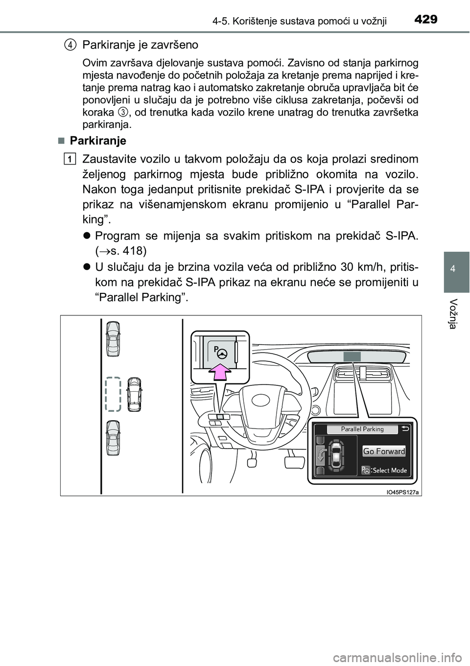 TOYOTA PRIUS 2016 Upute Za Rukovanje (in Croatian) 4294-5. Korištenje sustava pomoći u vožnji
4
Vožnja
Parkiranje je završeno
Ovim završava djelovanje sustava pomoći. Zavisno od stanja parkirnog
mjesta navođenje do početnih položaja za kreta TOYOTA PRIUS 2016 Upute Za Rukovanje (in Croatian) 4294-5. Korištenje sustava pomoći u vožnji
4
Vožnja
Parkiranje je završeno
Ovim završava djelovanje sustava pomoći. Zavisno od stanja parkirnog
mjesta navođenje do početnih položaja za kreta